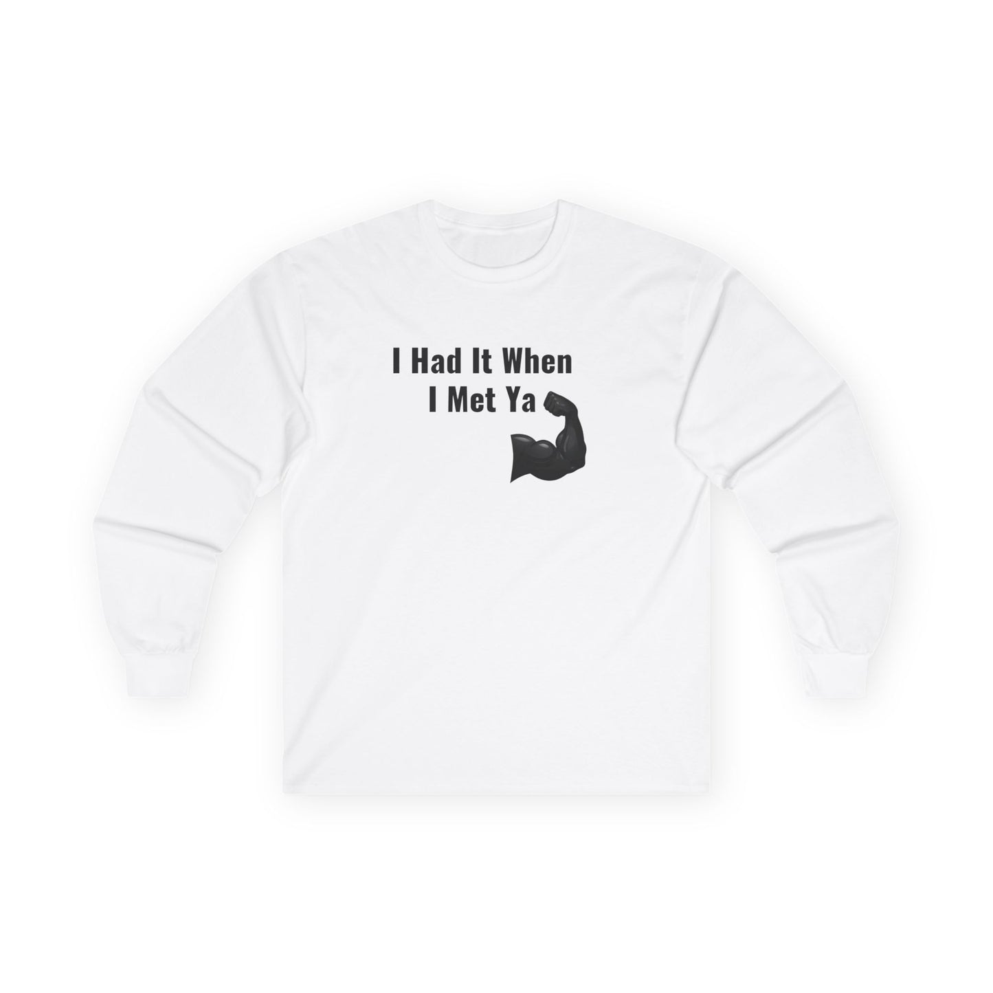 I Had It When I Met Ya Unisex Ultra Cotton Long Sleeve Tee