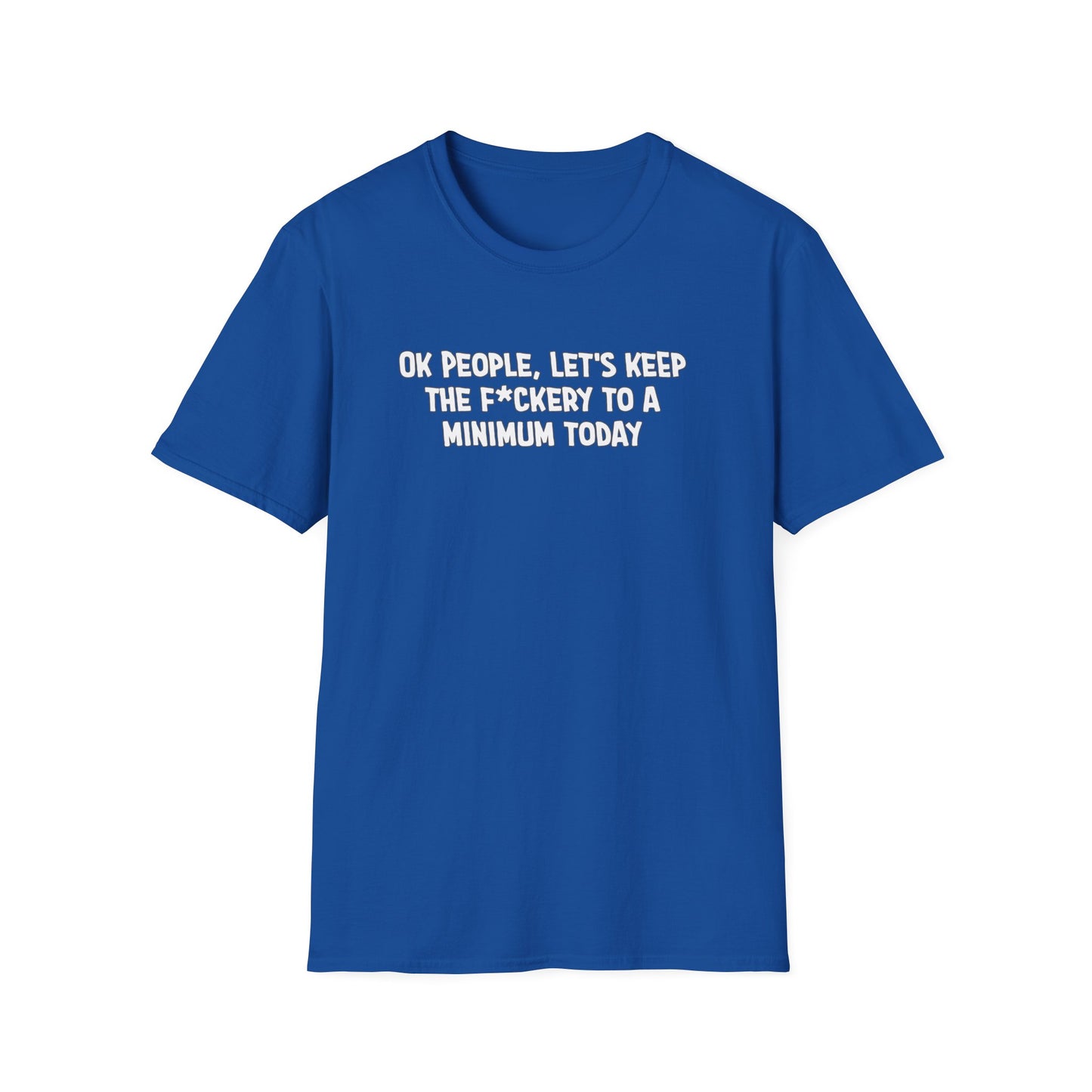 Ok People, Let's Keep The F*ckery To A Minimum Today Softstyle T-Shirt