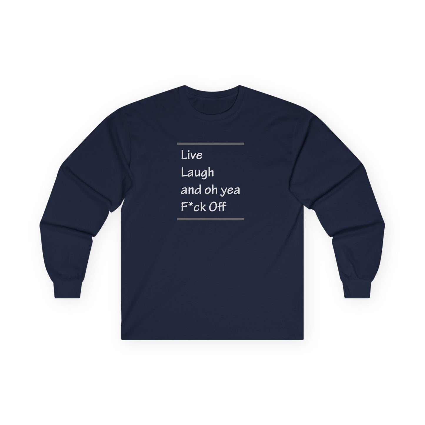 Live Laugh and oh yea F*ck Off Unisex Ultra Cotton Long Sleeve Tee