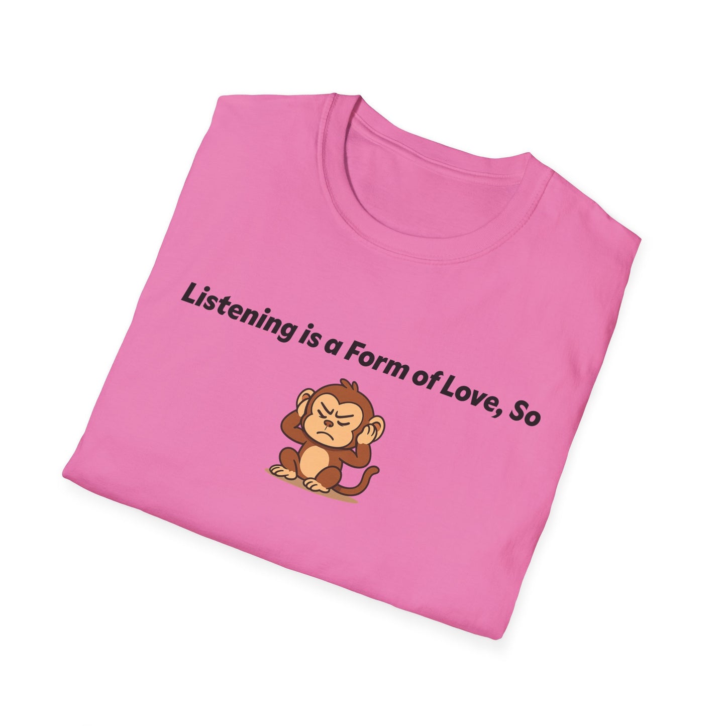 Listening Is A Form Of Love Softstyle T-Shirt