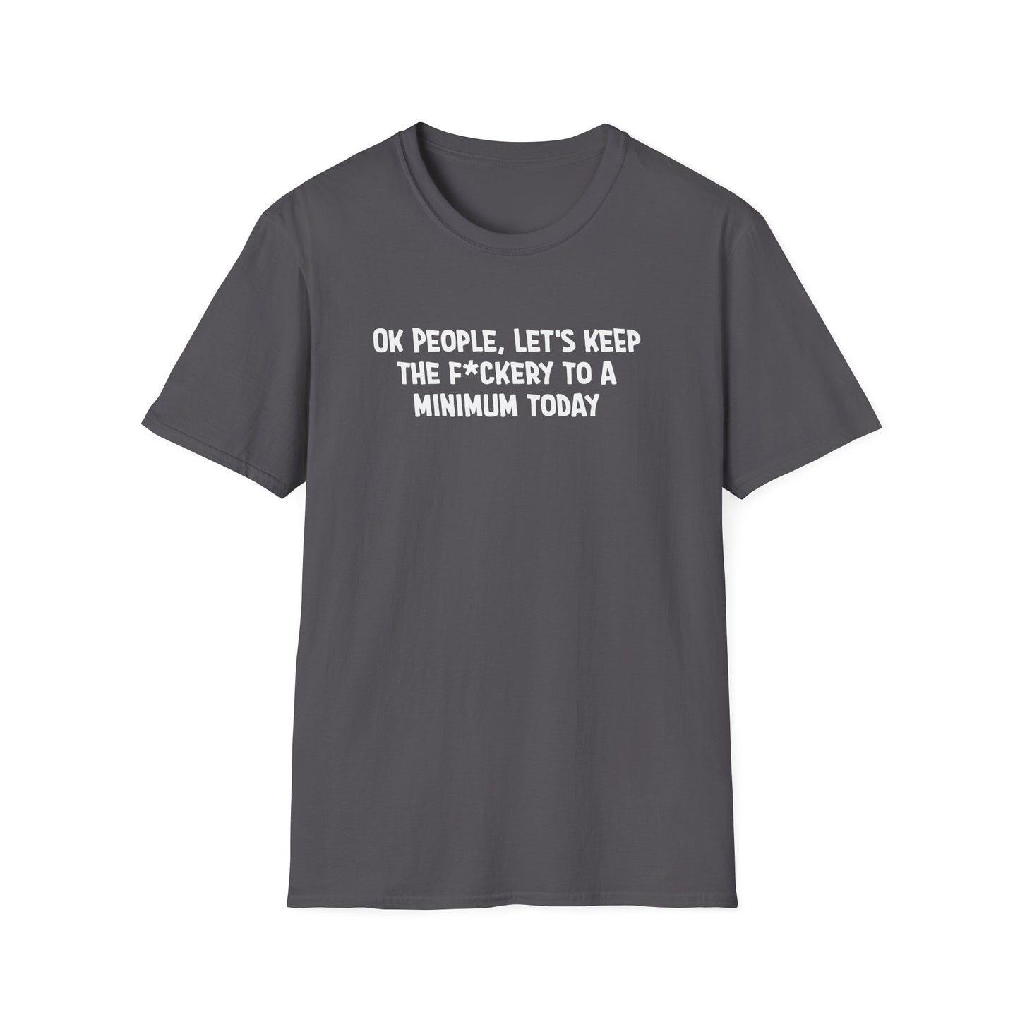 Ok People, Let's Keep The F*ckery To A Minimum Today Softstyle T-Shirt