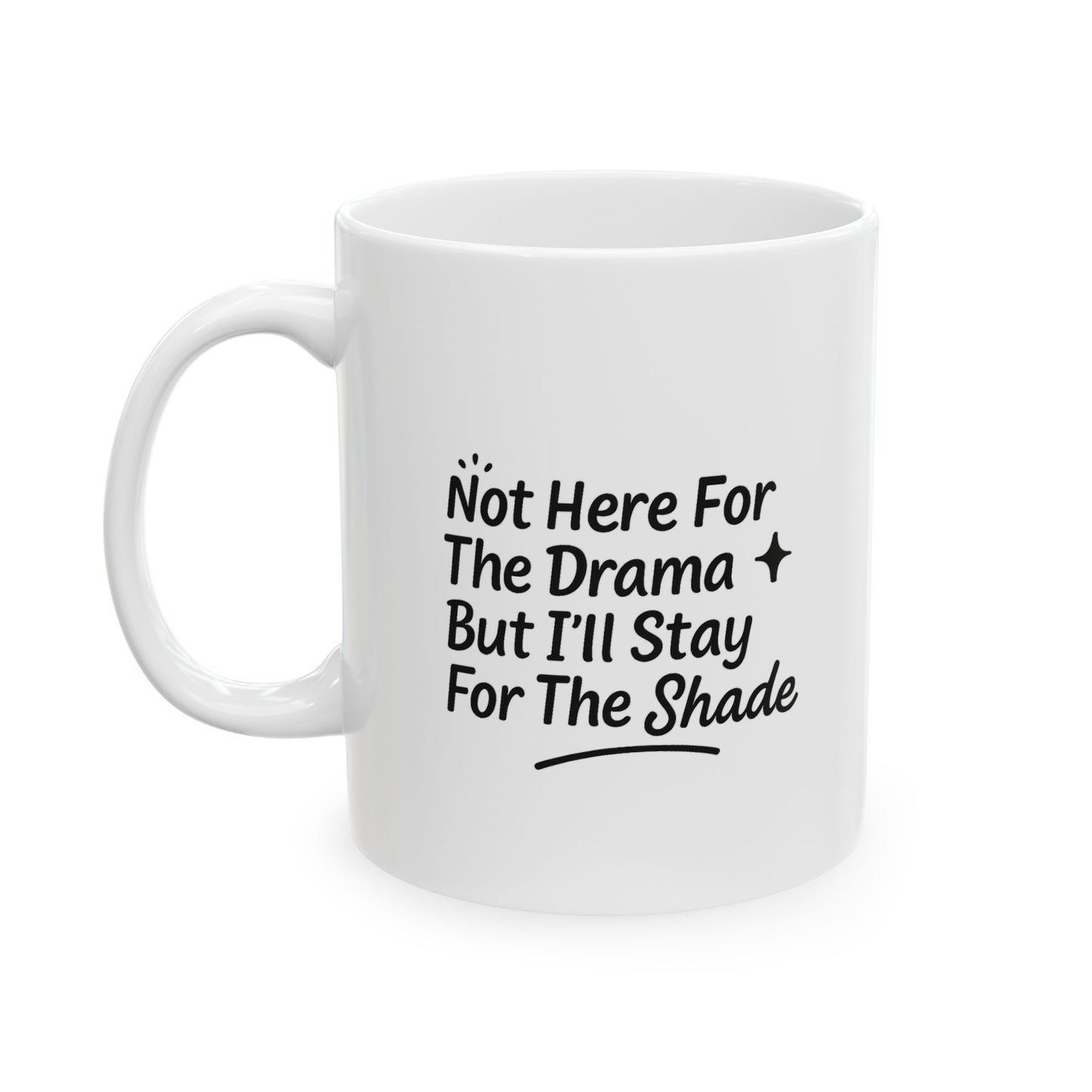 Not Here For The Drama Ceramic Mug, (11oz)