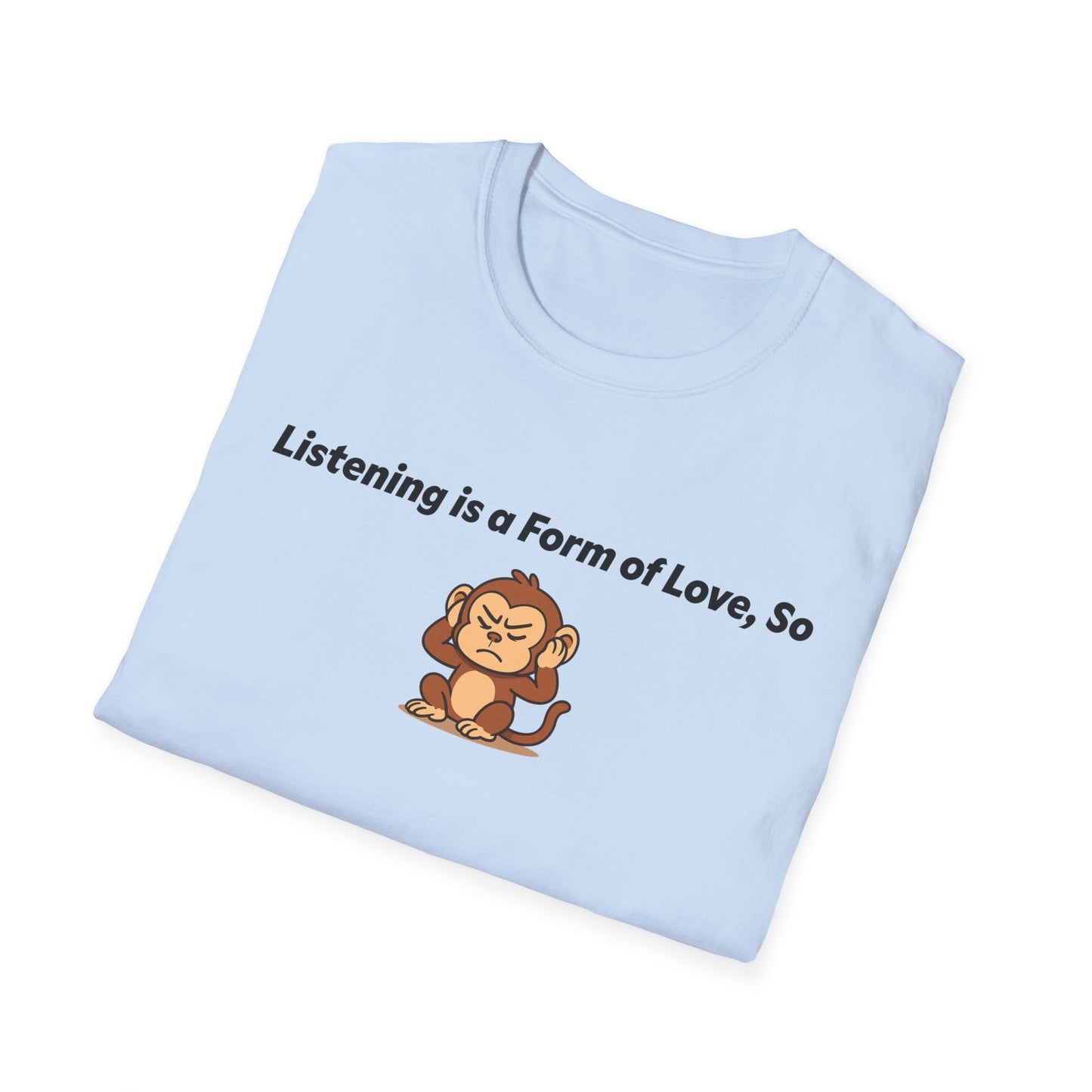 Listening Is A Form Of Love Softstyle T-Shirt