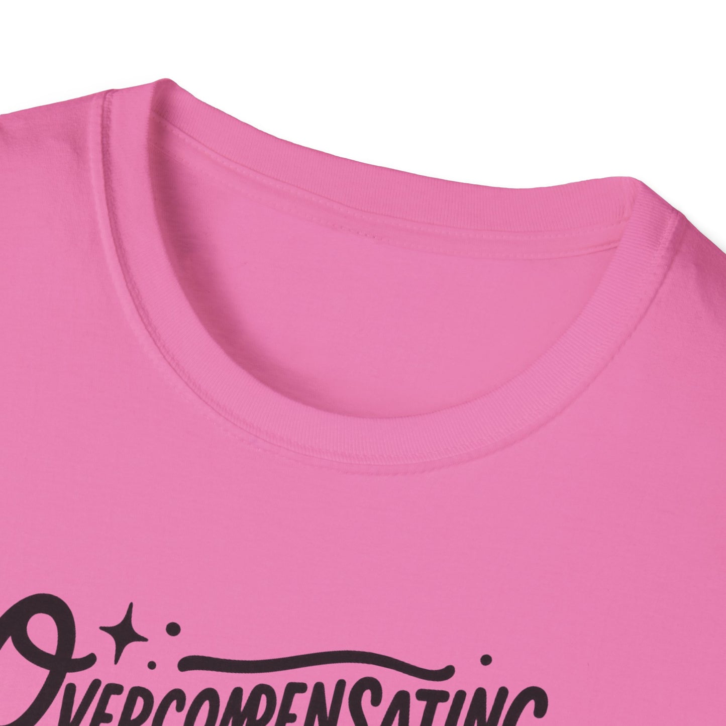 Overcompensating For My Lack Of Stupidity Unisex Softstyle T-Shirt