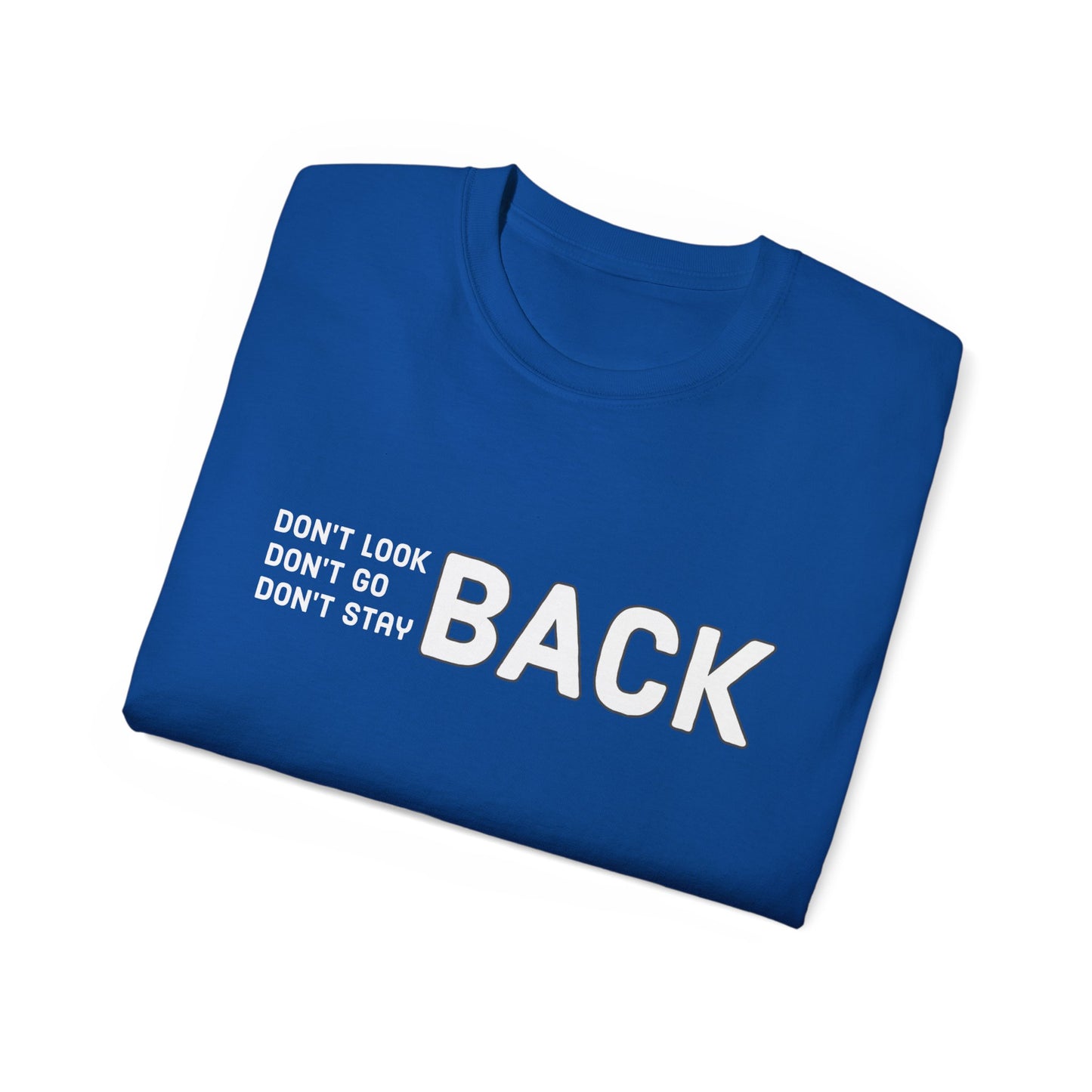 Don't Look Back Don't Go Back Don't Stay Back Unisex Ultra Cotton Tee