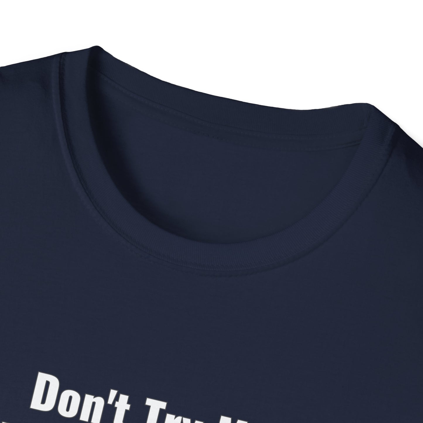 Don't Try Me I Got Bail Money Unisex Softstyle T-Shirt