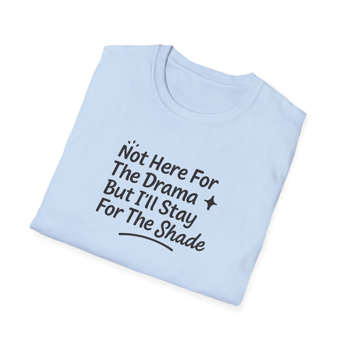 Not Here For The Drama Unisex Softstyle T-Shirt