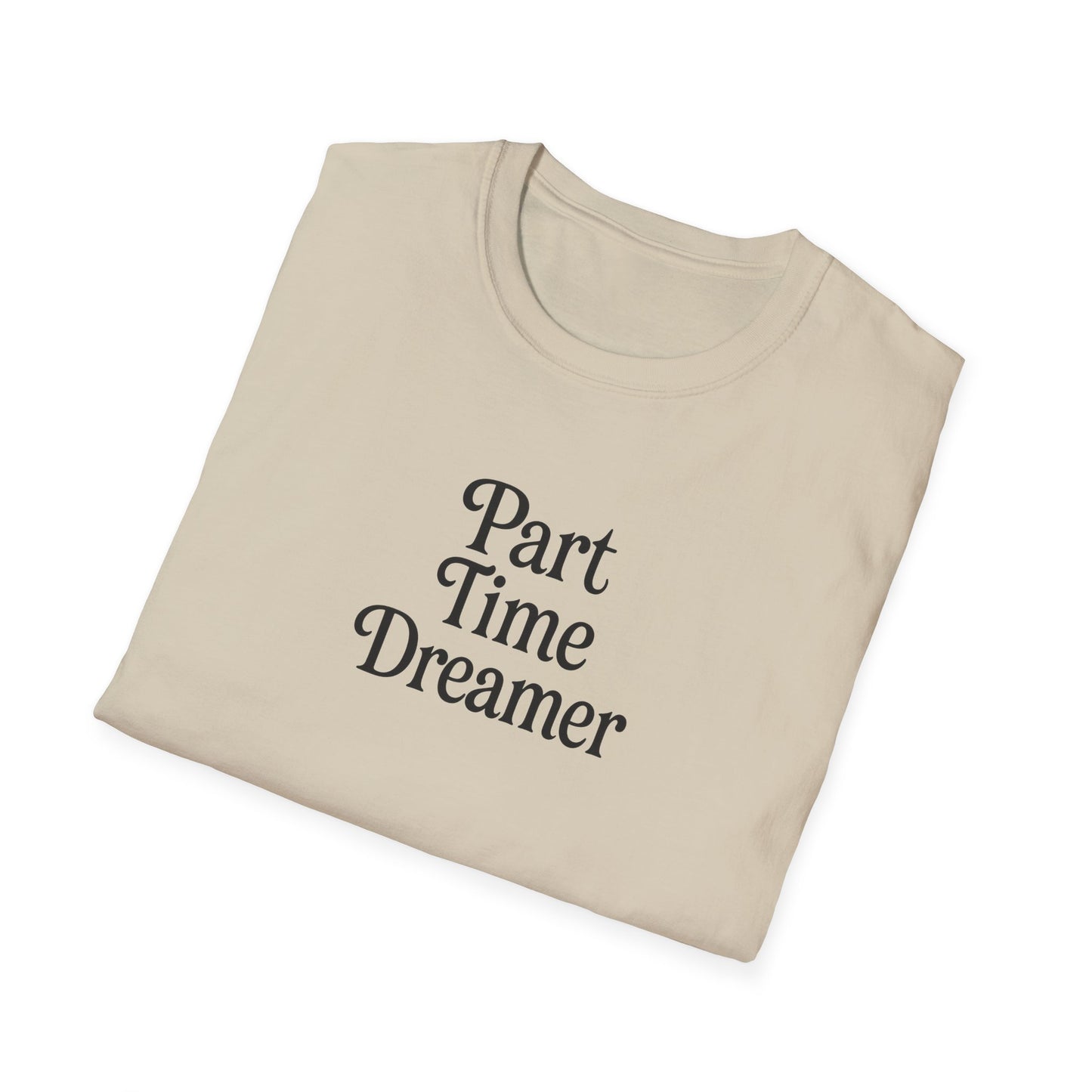 Part Time Dreamer Unisex Softstyle T-Shirt