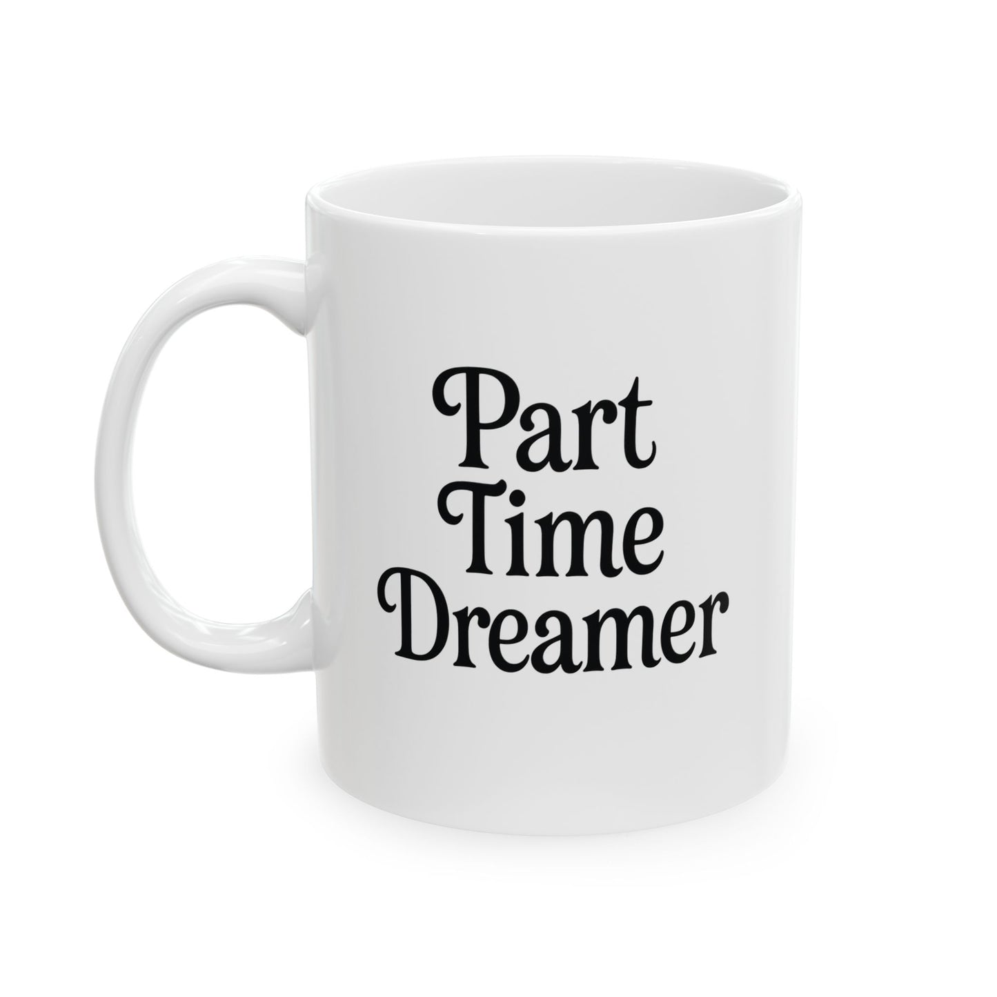 Part Time Dreamer Ceramic Mug, (11oz)