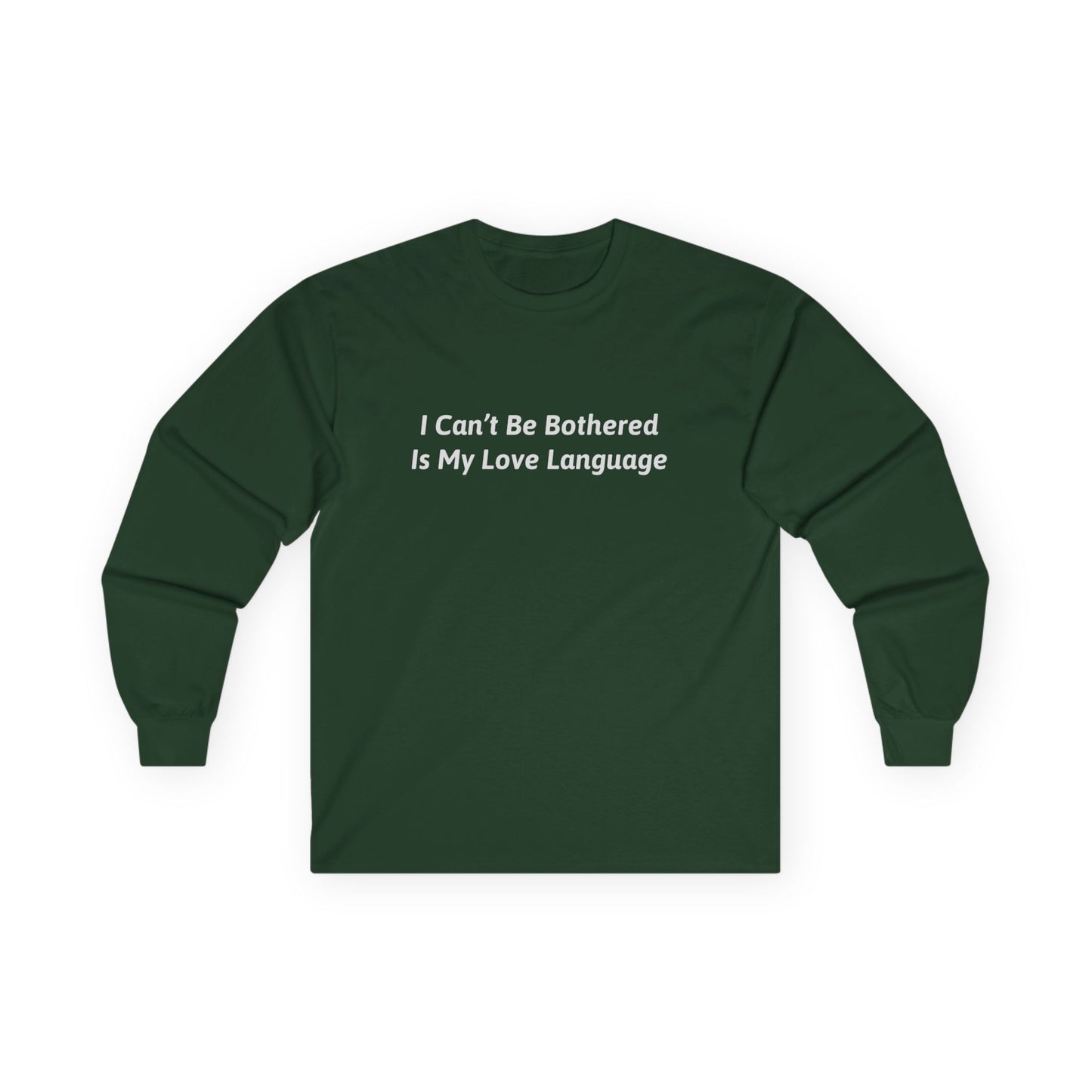 I Can't Be Bothered Is My Love Language Unisex Ultra Cotton Long Sleeve Tee