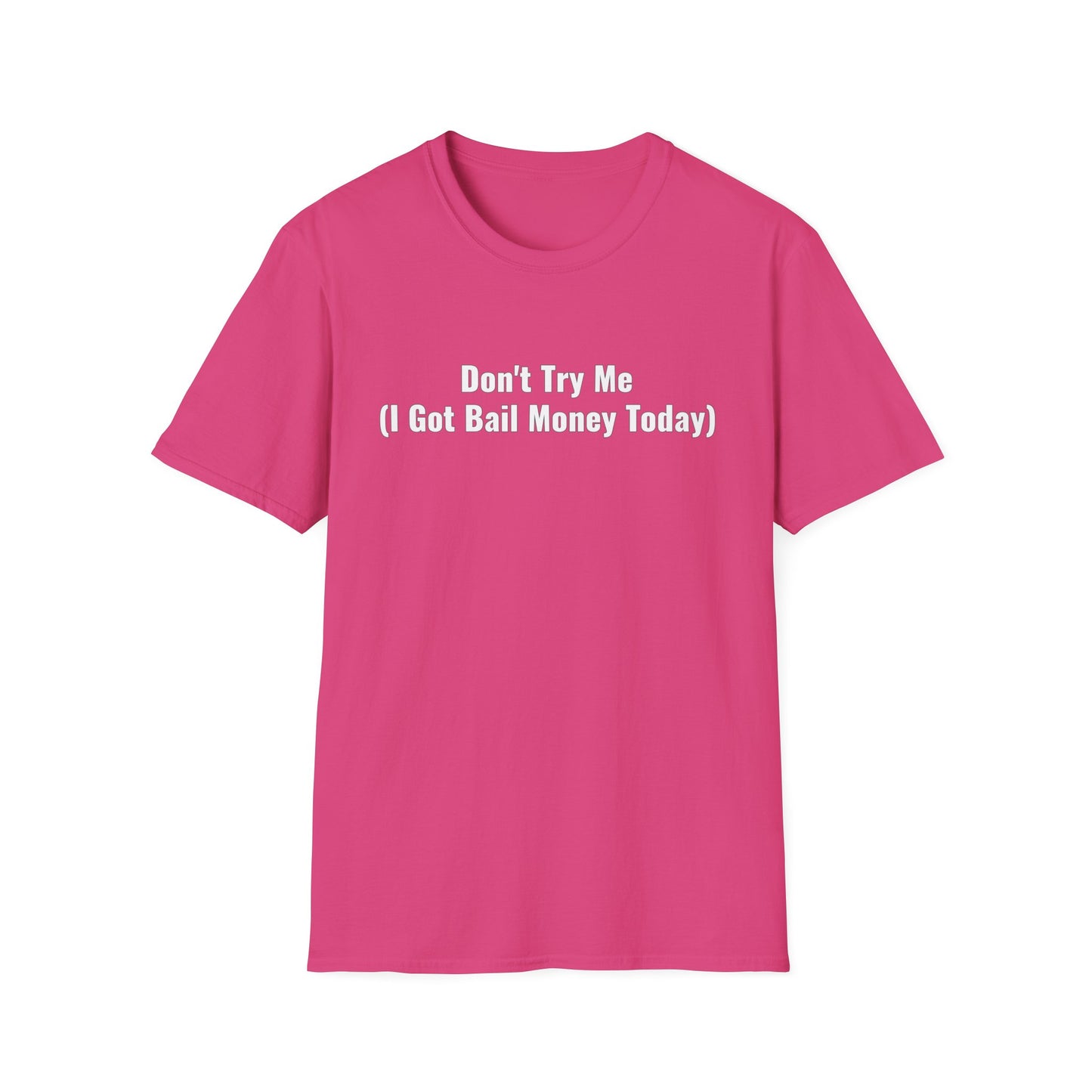 Don't Try Me I Got Bail Money Unisex Softstyle T-Shirt