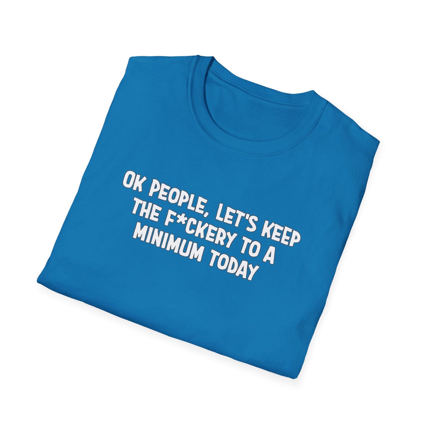 Ok People, Let's Keep The F*ckery To A Minimum Today Softstyle T-Shirt