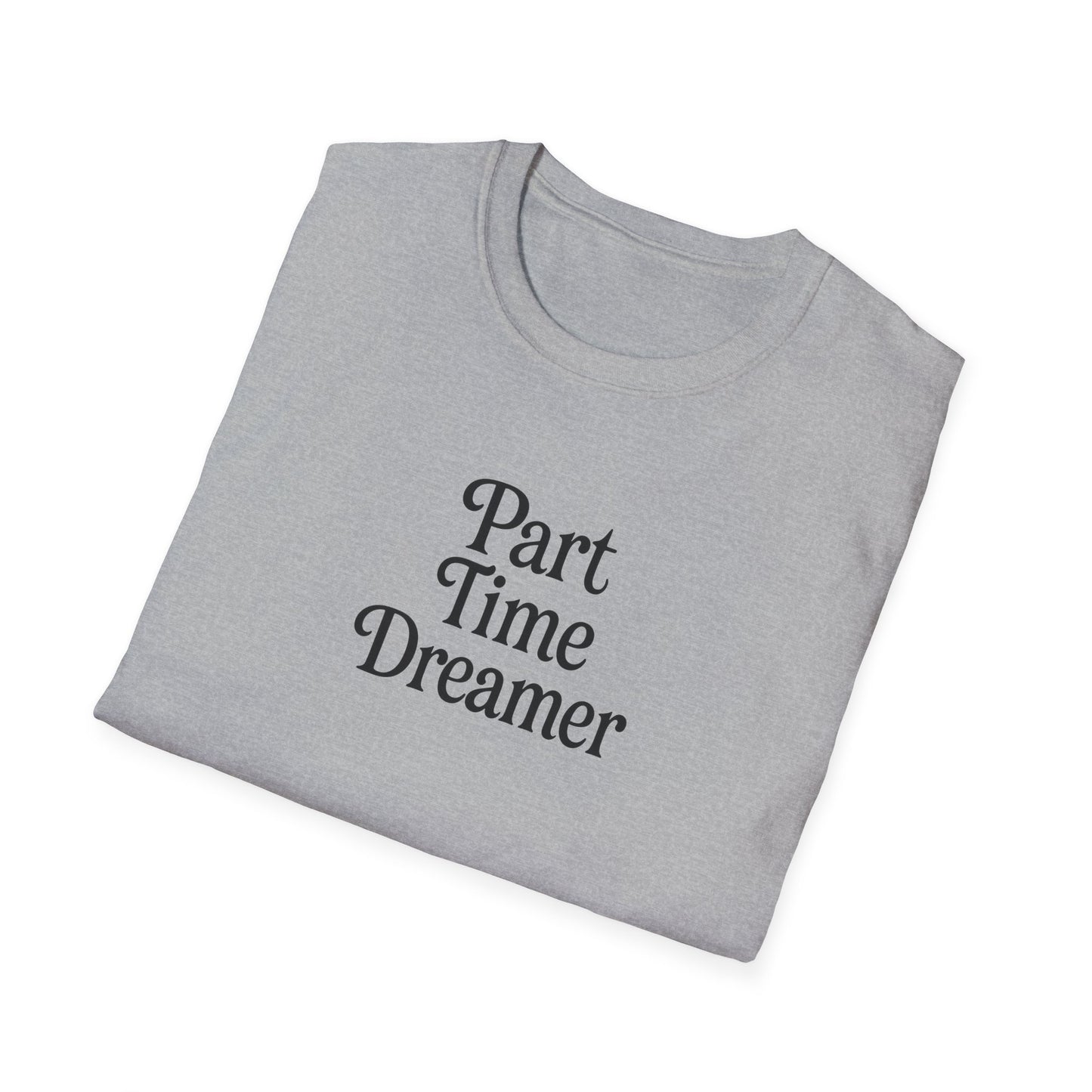 Part Time Dreamer Unisex Softstyle T-Shirt