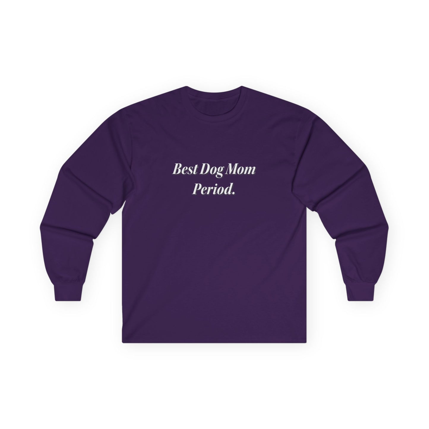 Best Dog Mom Period. Unisex Ultra Cotton Long Sleeve Tee