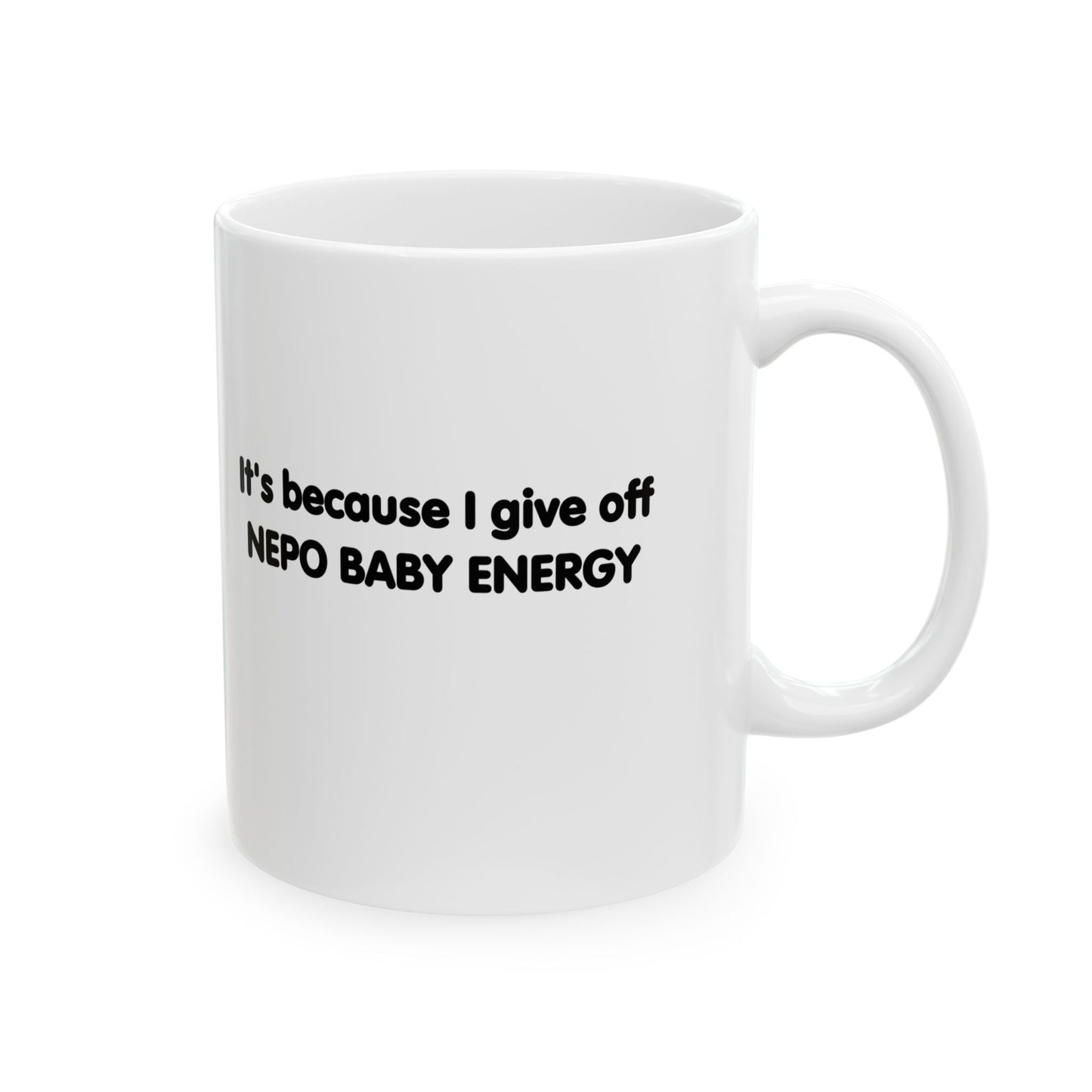 It's Because I Give Off Nepo Baby Energy Ceramic Mug, (11oz)
