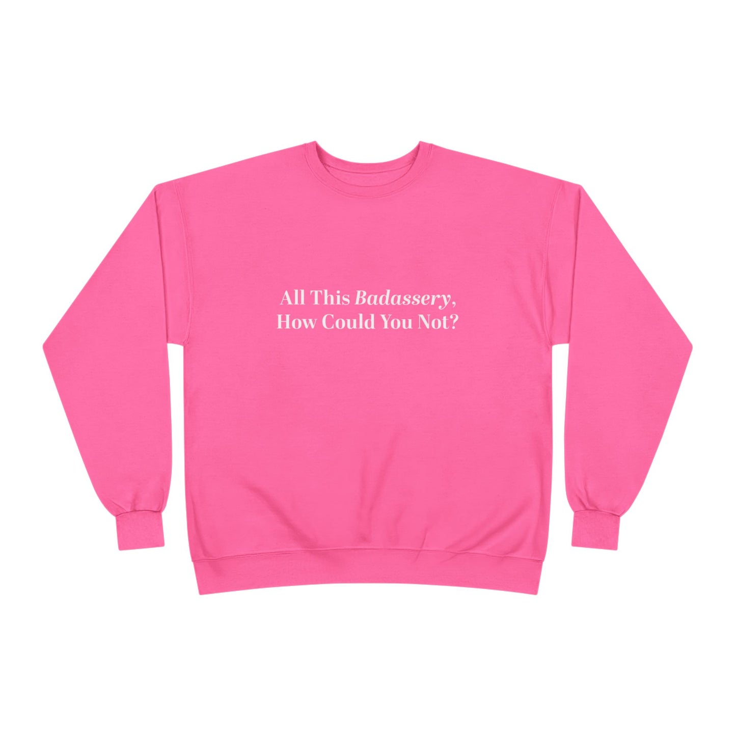 All This Badassery, How Could You Not? Unisex EcoSmart® Crewneck Sweatshirt