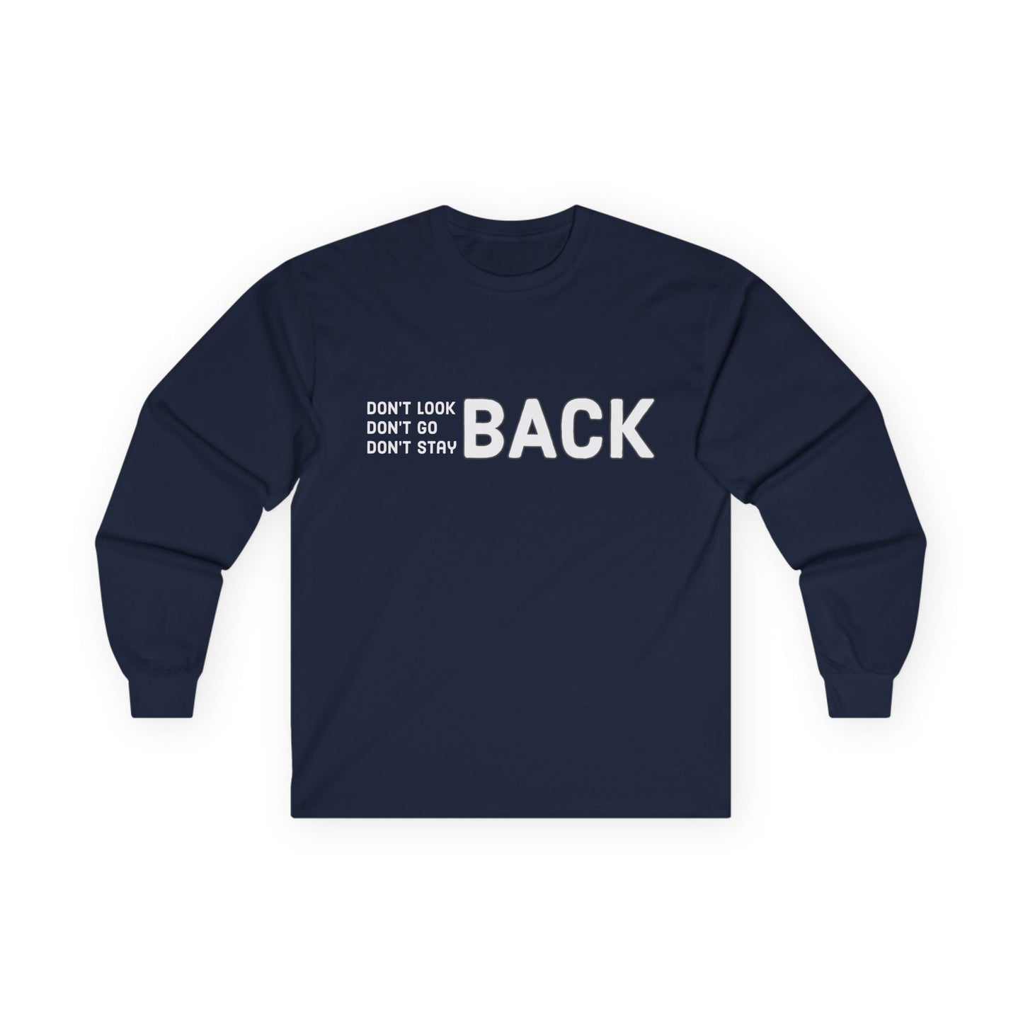 Don't Look Back Don't Go Back Don't Stay Back Unisex Ultra Cotton Long Sleeve Tee