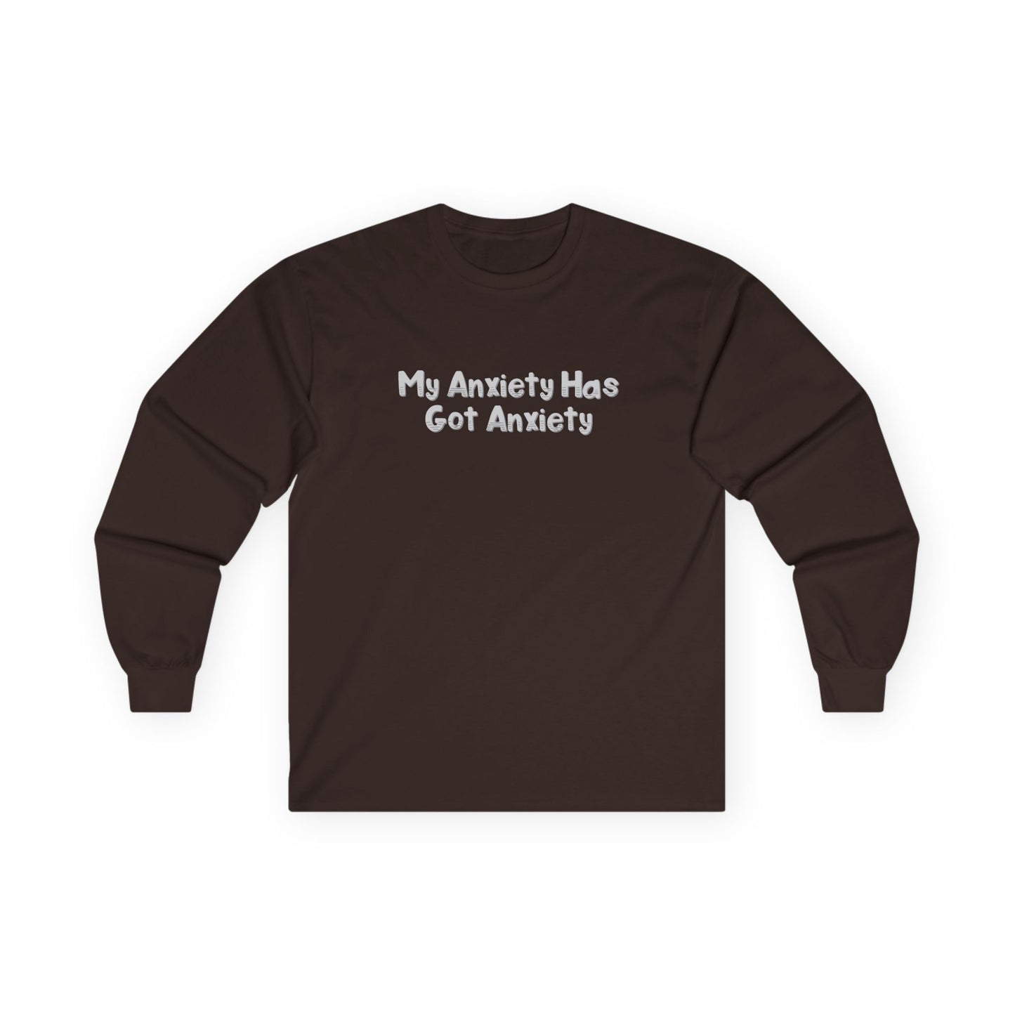 My Anxiety Has Got Anxiety Unisex Ultra Cotton Long Sleeve Tee