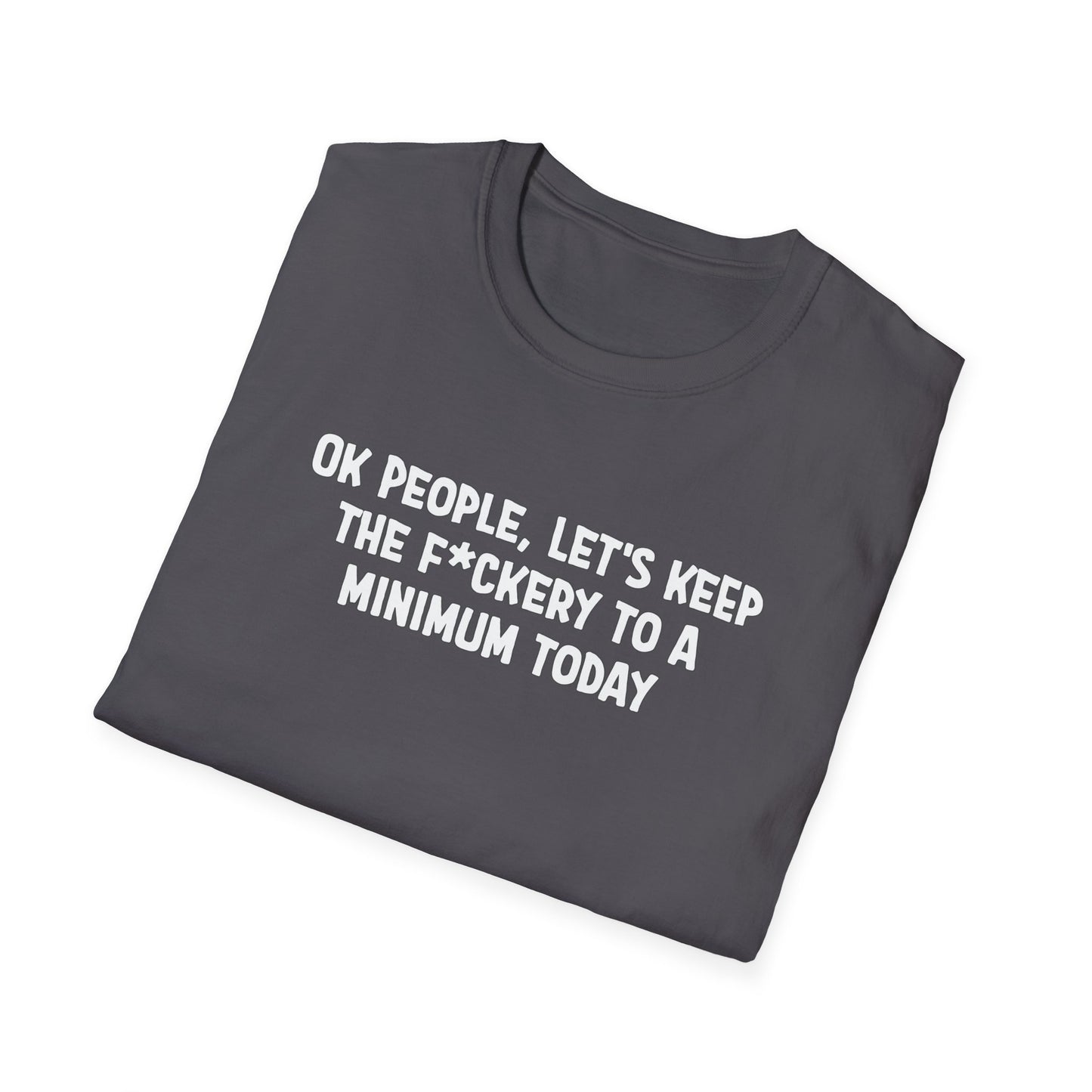 Ok People, Let's Keep The F*ckery To A Minimum Today Softstyle T-Shirt