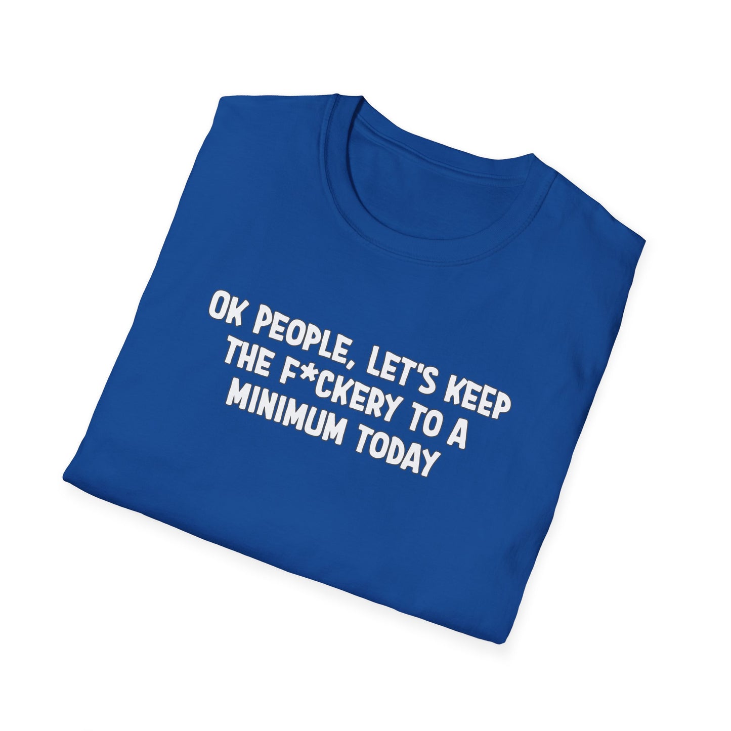 Ok People, Let's Keep The F*ckery To A Minimum Today Softstyle T-Shirt