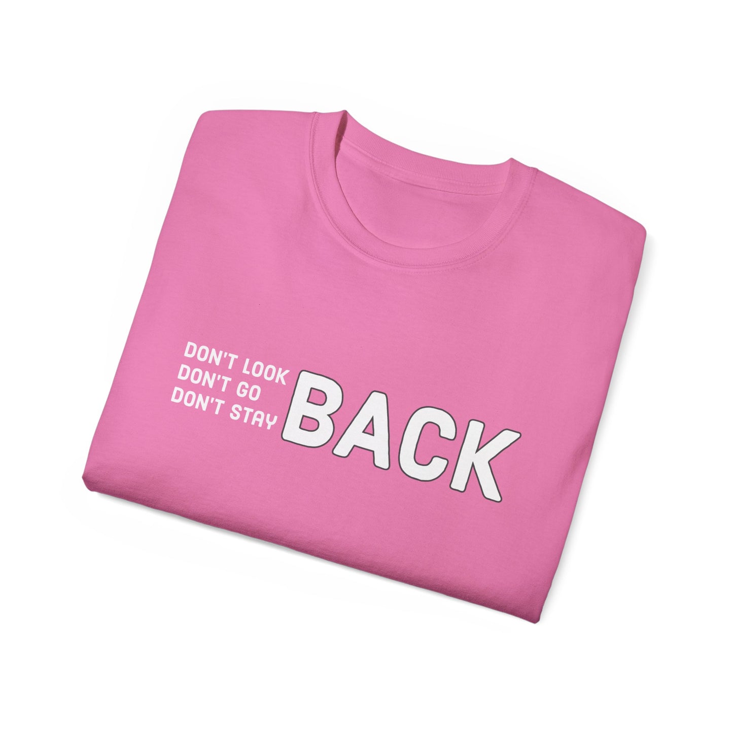 Don't Look Back Don't Go Back Don't Stay Back Unisex Ultra Cotton Tee