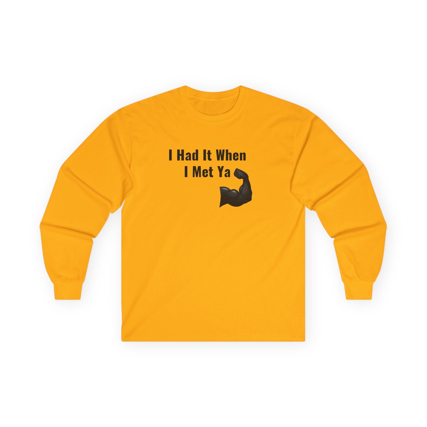 I Had It When I Met Ya Unisex Ultra Cotton Long Sleeve Tee