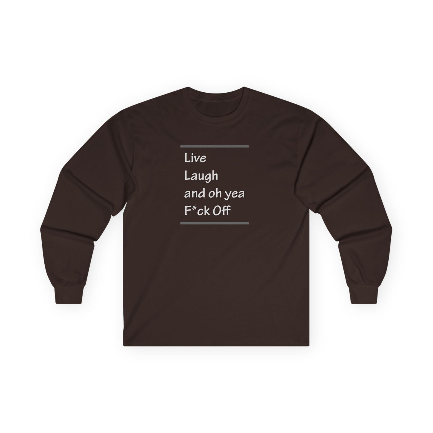 Live Laugh and oh yea F*ck Off Unisex Ultra Cotton Long Sleeve Tee