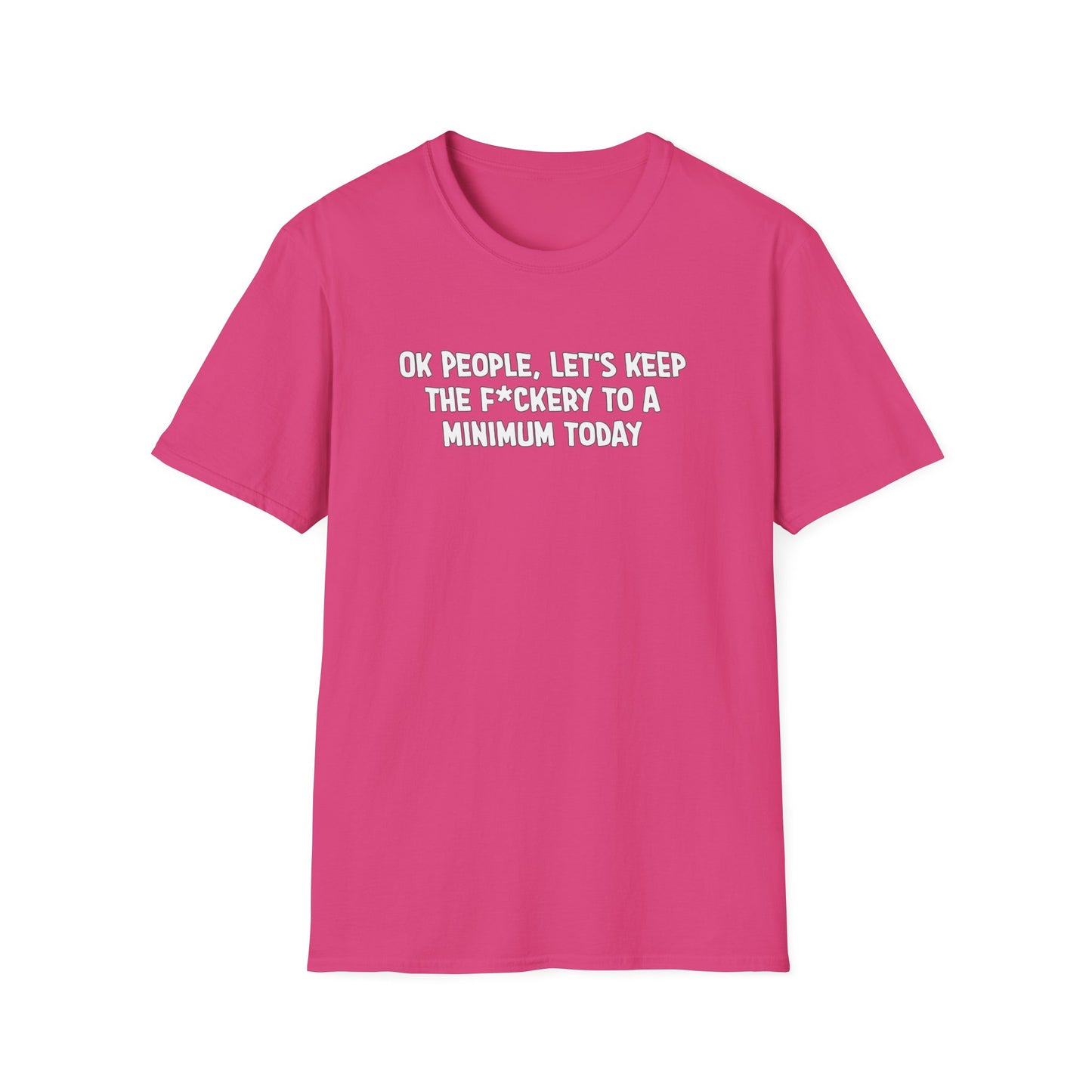 Ok People, Let's Keep The F*ckery To A Minimum Today Softstyle T-Shirt