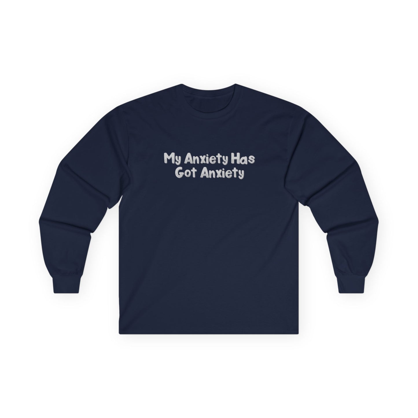My Anxiety Has Got Anxiety Unisex Ultra Cotton Long Sleeve Tee