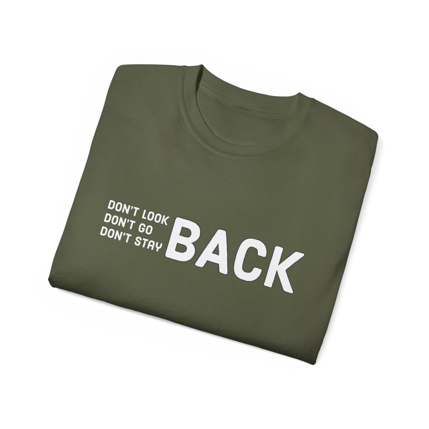 Don't Look Back Don't Go Back Don't Stay Back Unisex Ultra Cotton Tee