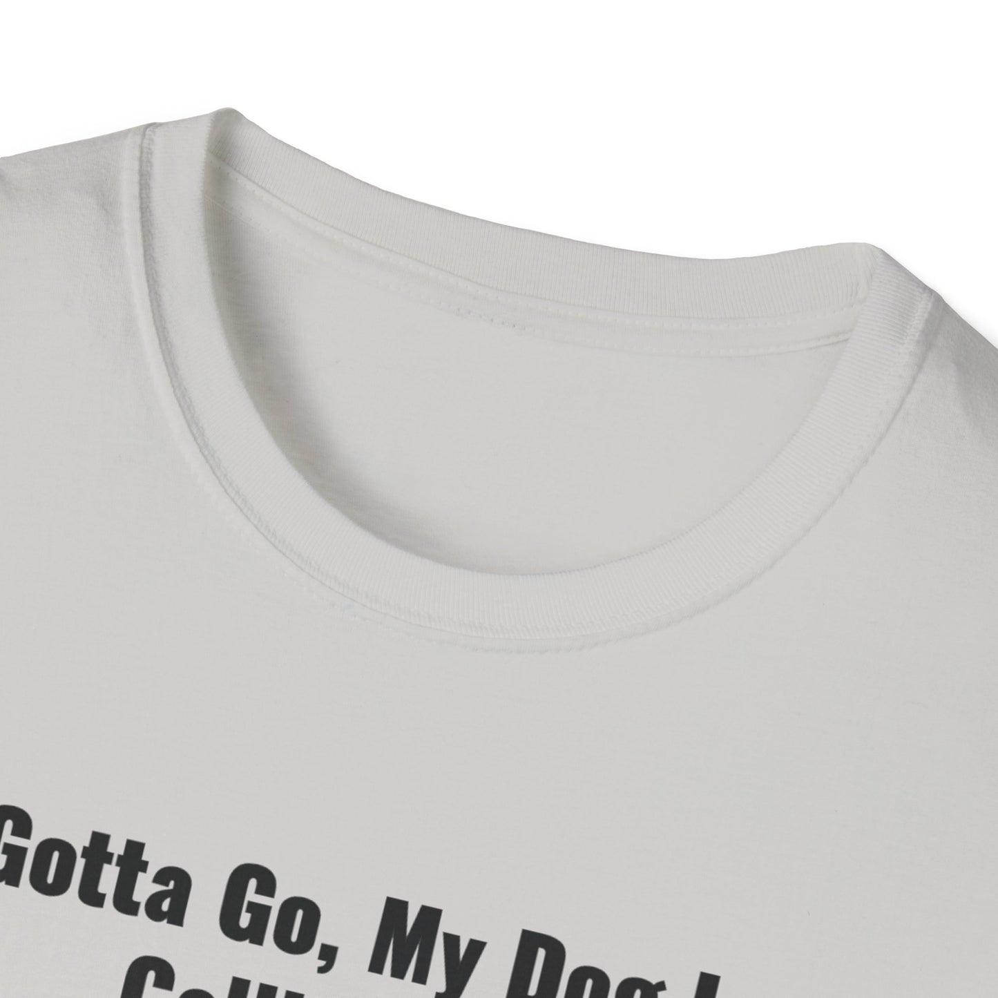 Gotta Go My Dog Is Calling Me Unisex Softstyle T-Shirt