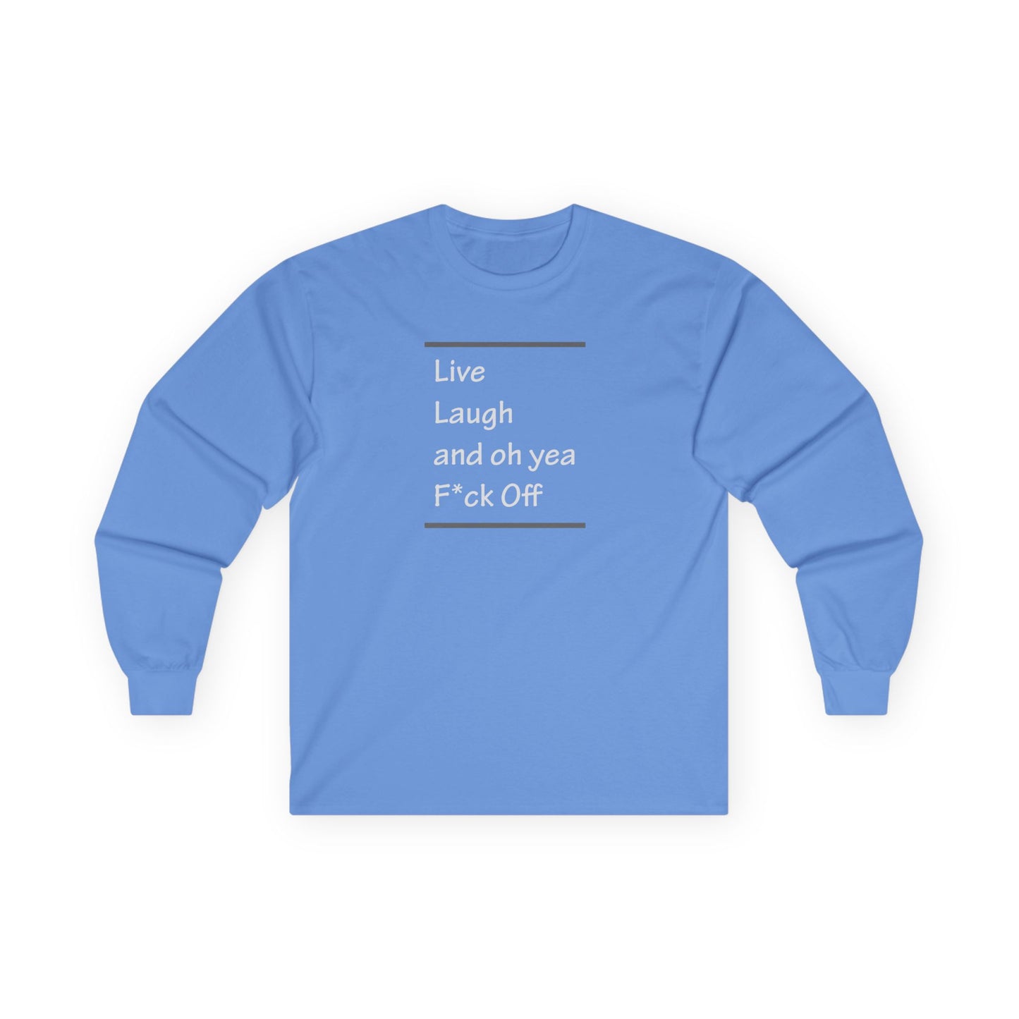 Live Laugh and oh yea F*ck Off Unisex Ultra Cotton Long Sleeve Tee