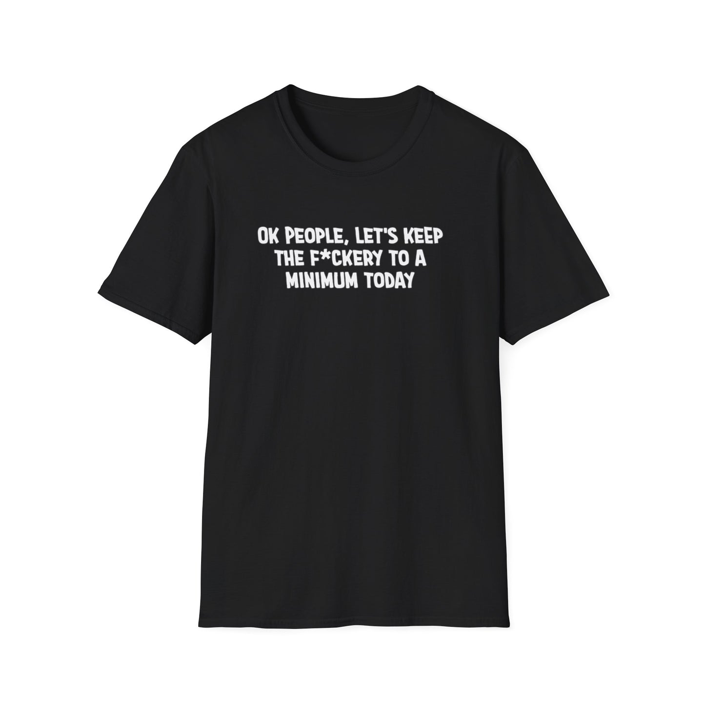 Ok People, Let's Keep The F*ckery To A Minimum Today Softstyle T-Shirt