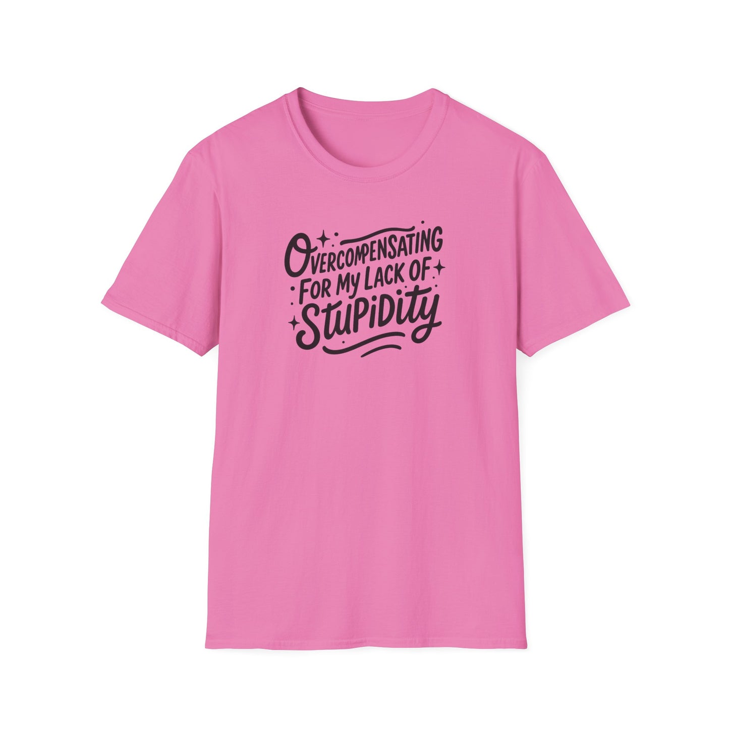 Overcompensating For My Lack Of Stupidity Unisex Softstyle T-Shirt