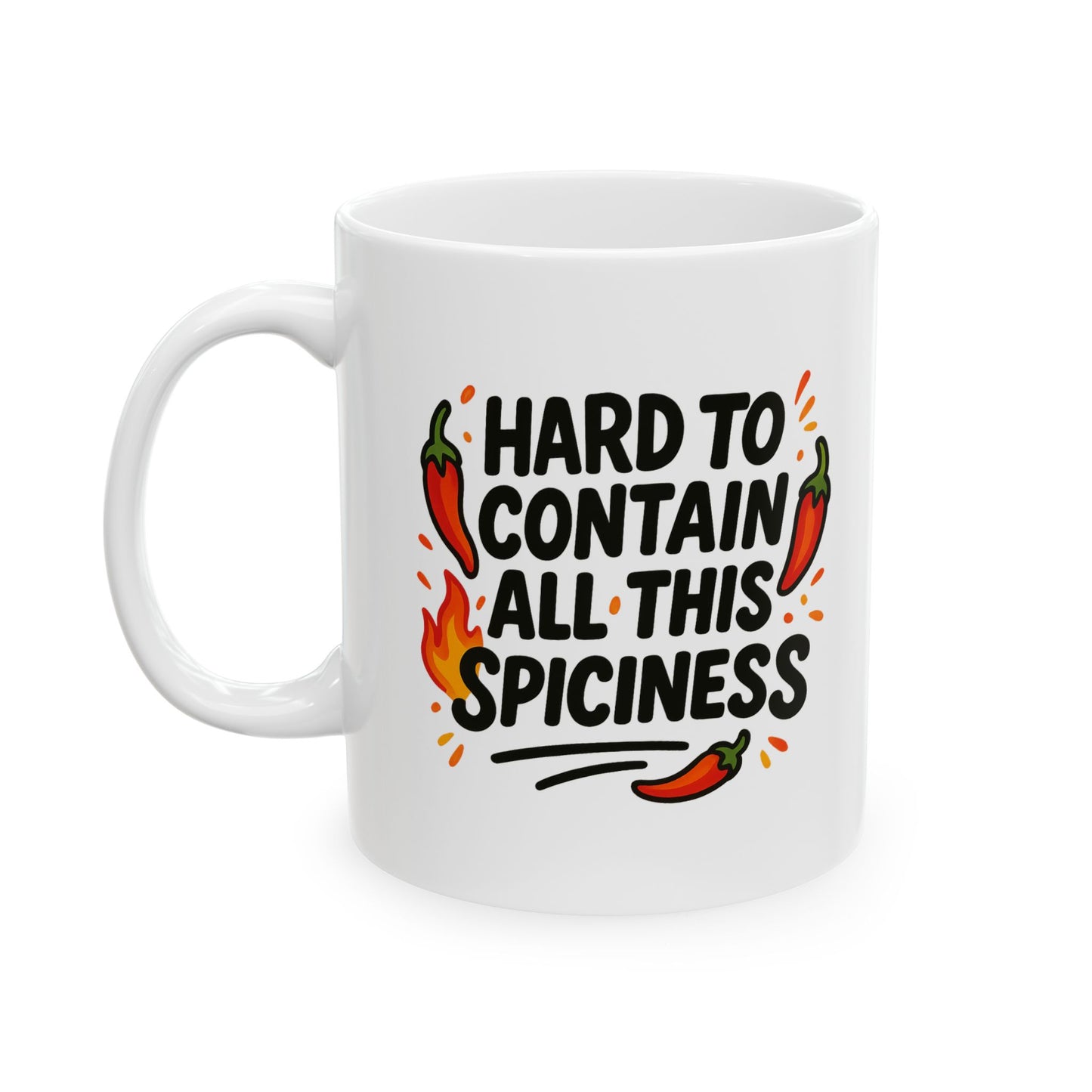 Hard To Contain All This Spiciness Ceramic Mug, (11oz)