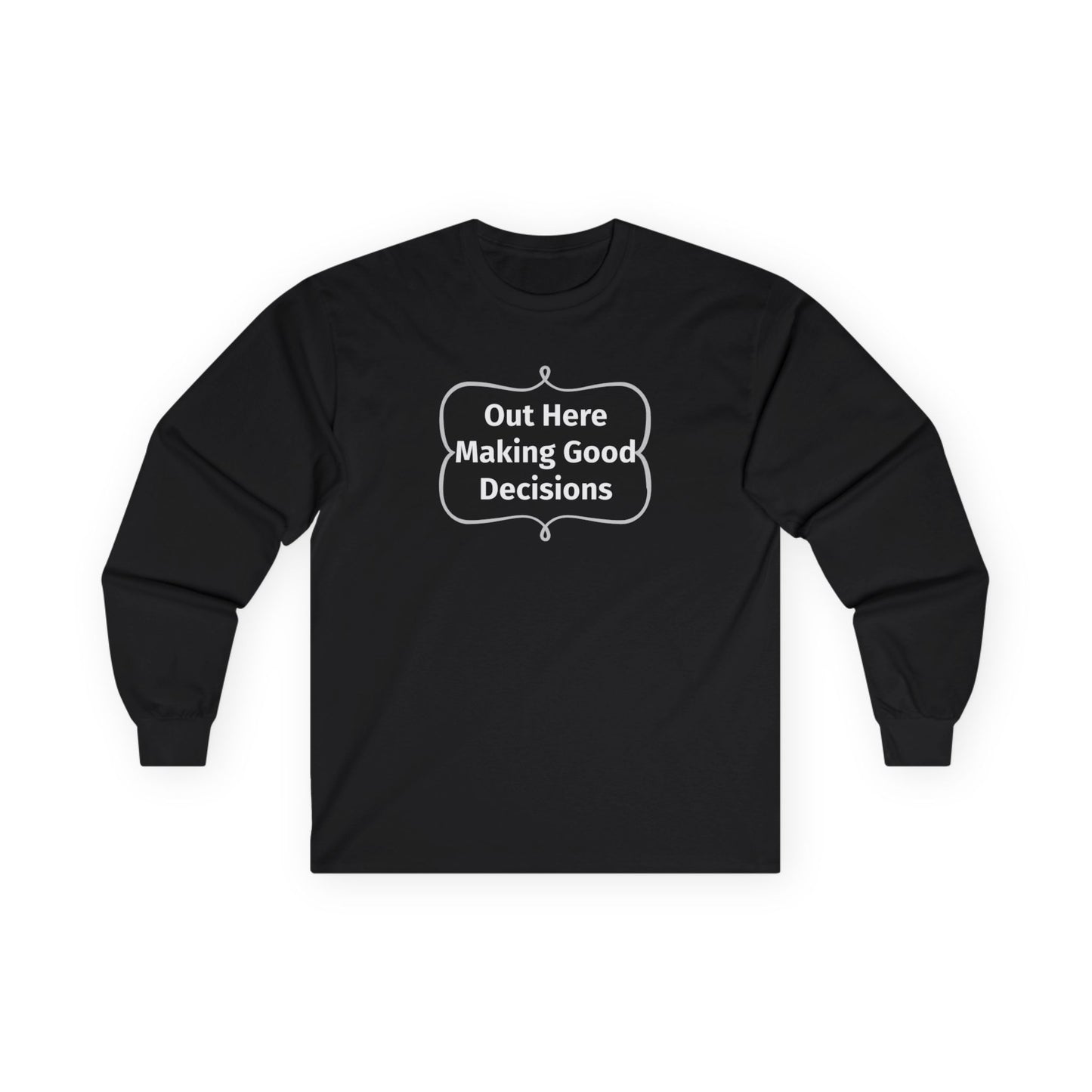 Out Here Making Good Decisions Unisex Ultra Cotton Long Sleeve Tee