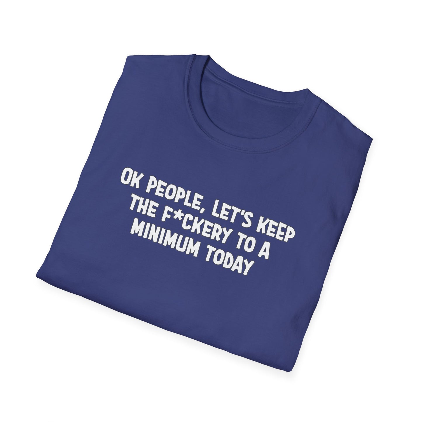 Ok People, Let's Keep The F*ckery To A Minimum Today Softstyle T-Shirt