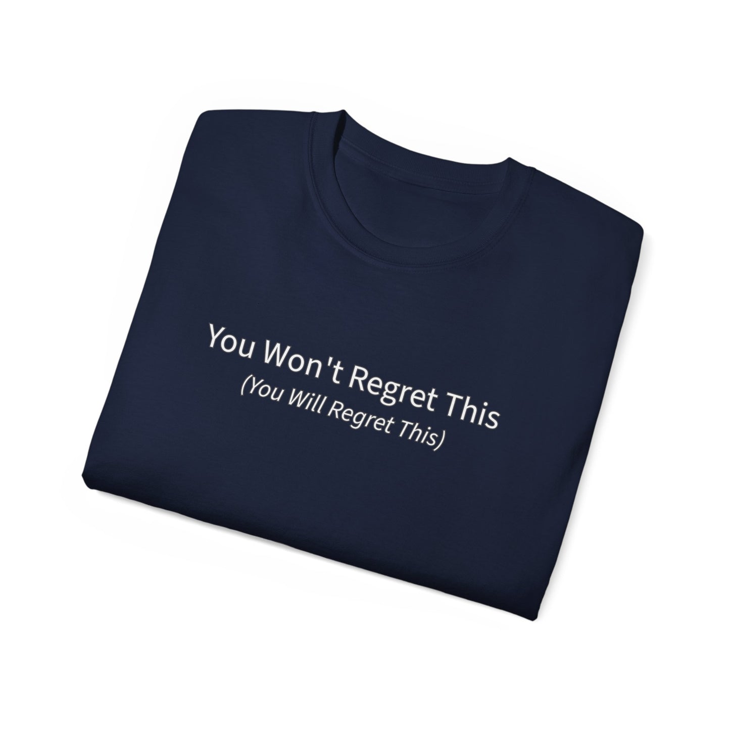 You Won't Regret This (You Will Regret This) Unisex Ultra Cotton Tee