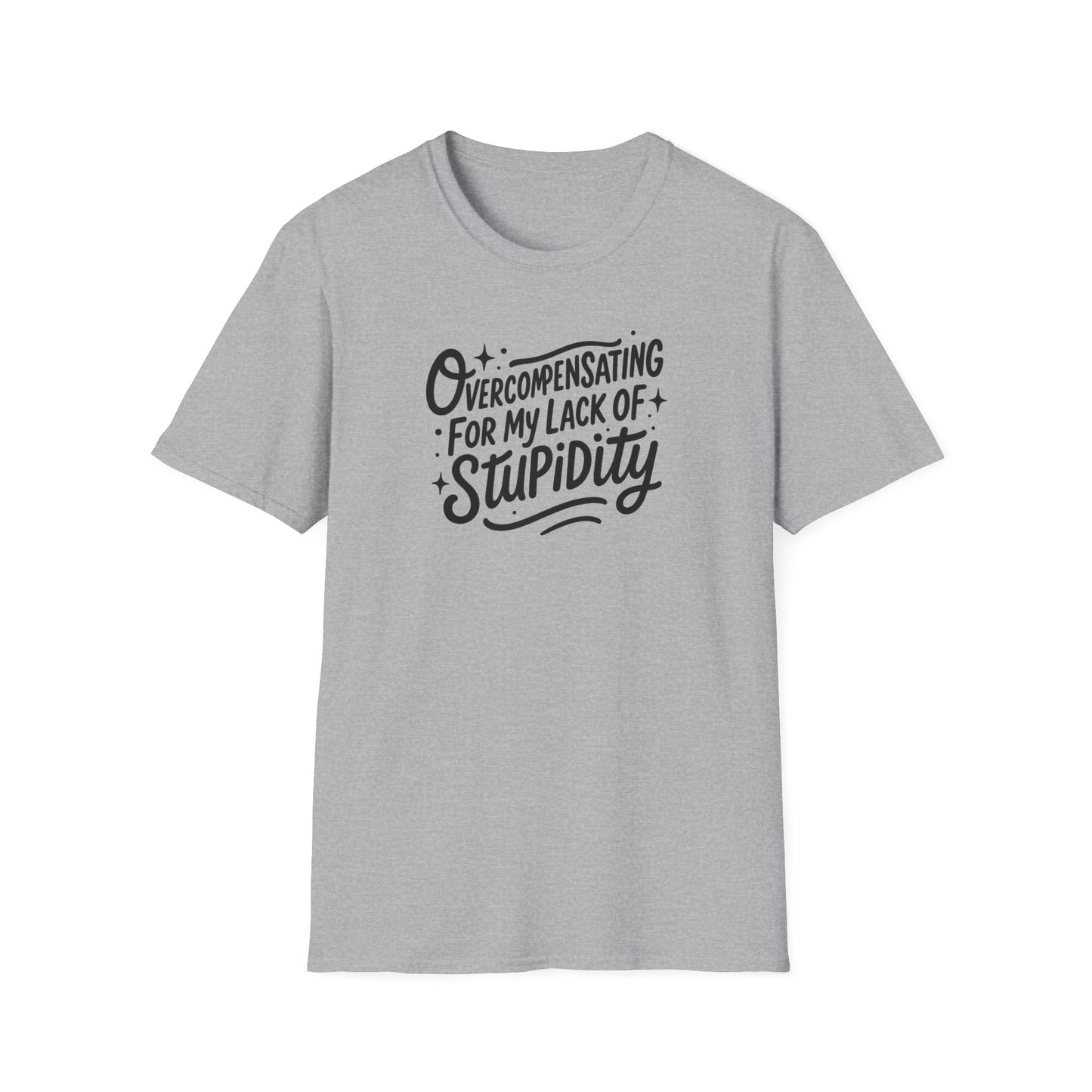 Overcompensating For My Lack Of Stupidity Unisex Softstyle T-Shirt