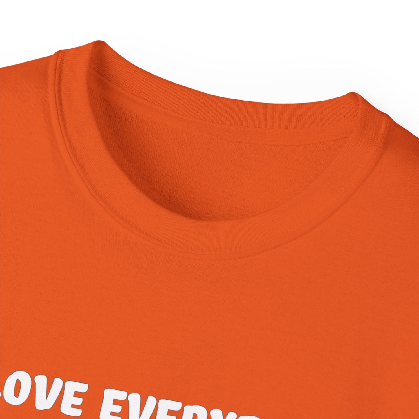 I Love Everybody (Now Get The F*ck Out My Face) Unisex Ultra Cotton Tee
