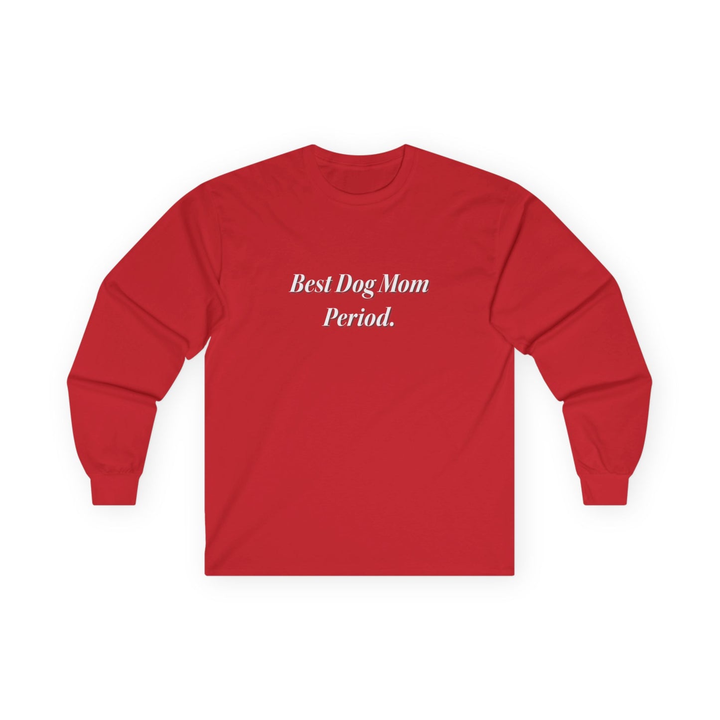 Best Dog Mom Period. Unisex Ultra Cotton Long Sleeve Tee