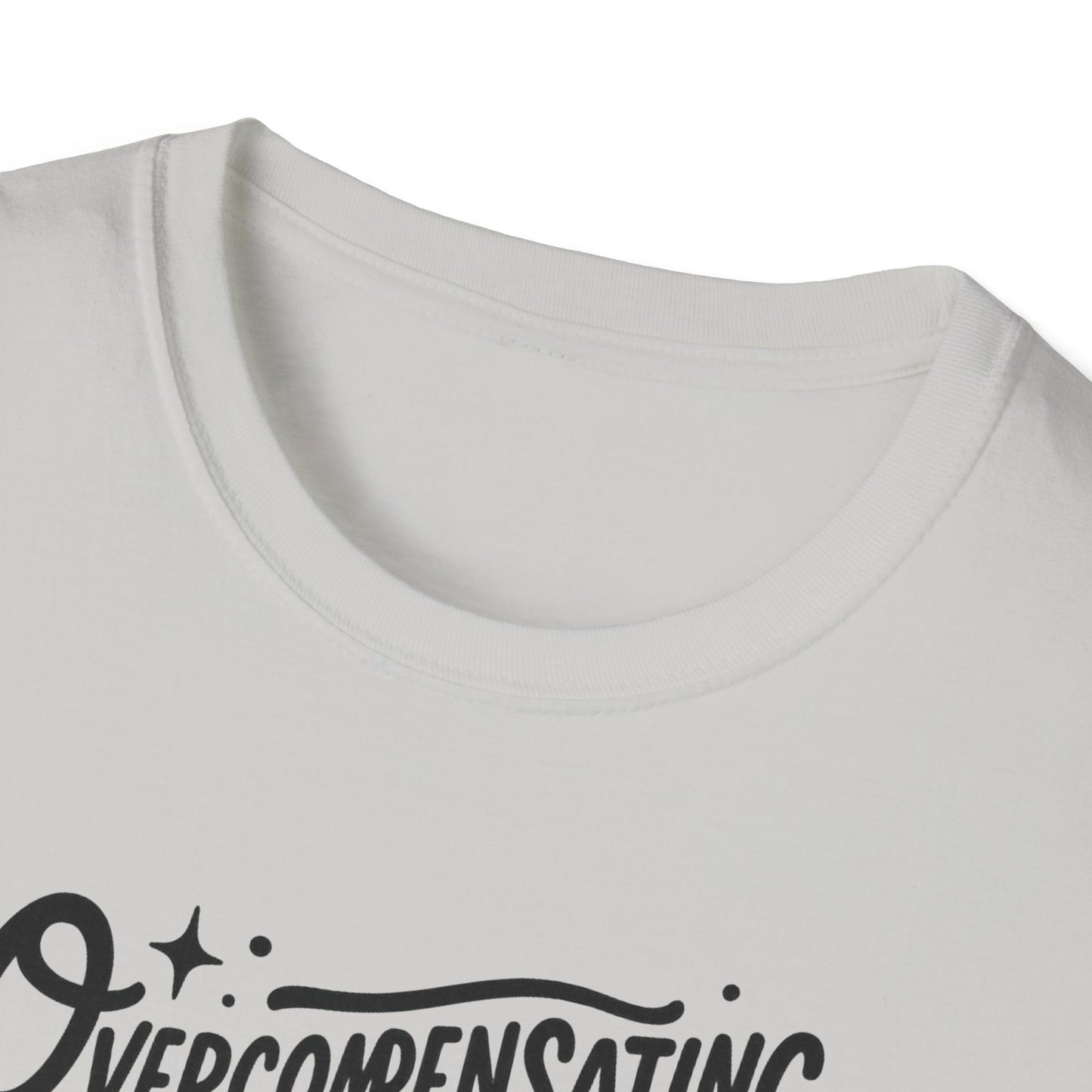 Overcompensating For My Lack Of Stupidity Unisex Softstyle T-Shirt