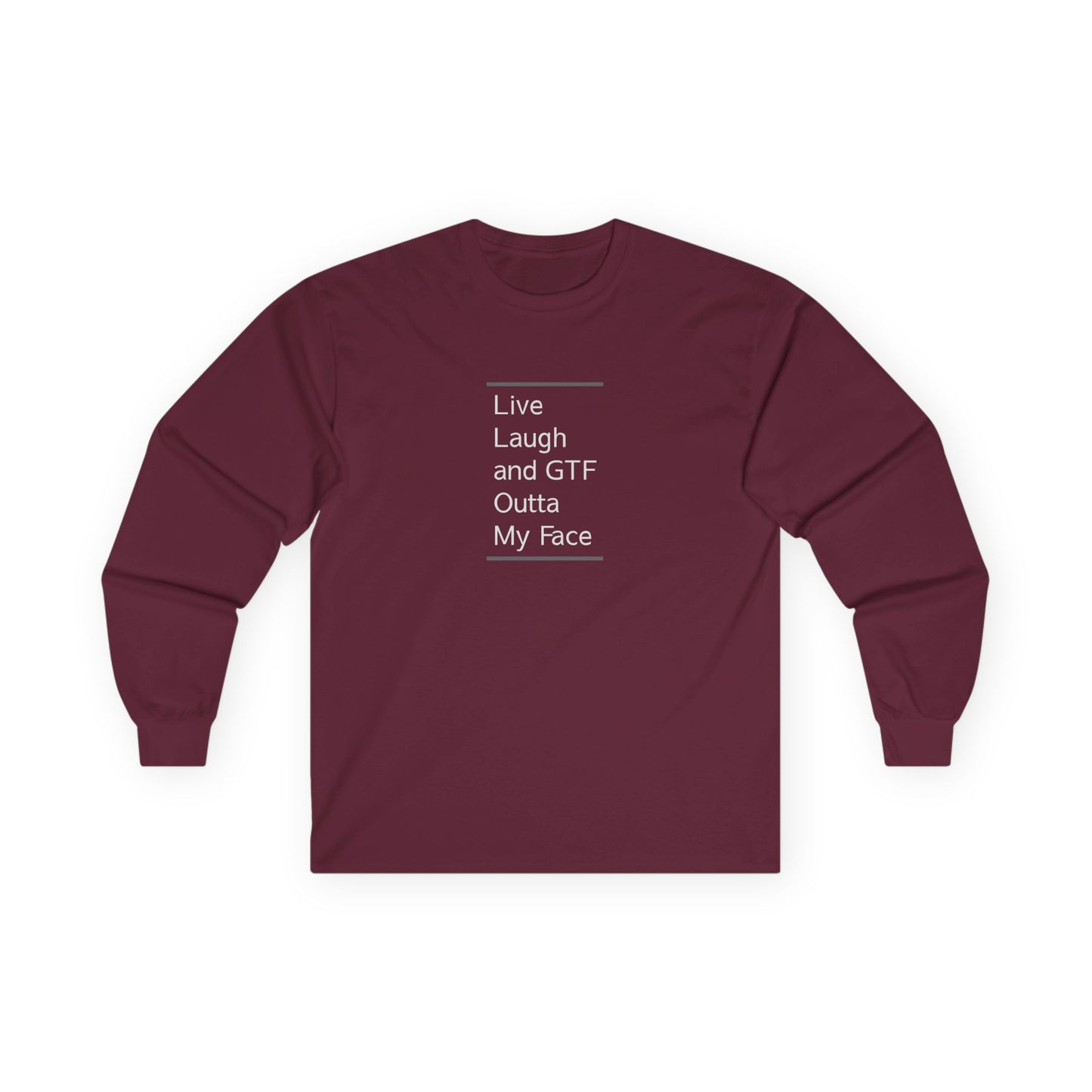 Live Laugh & GTF Outta My Face Unisex Ultra Cotton Long Sleeve Tee