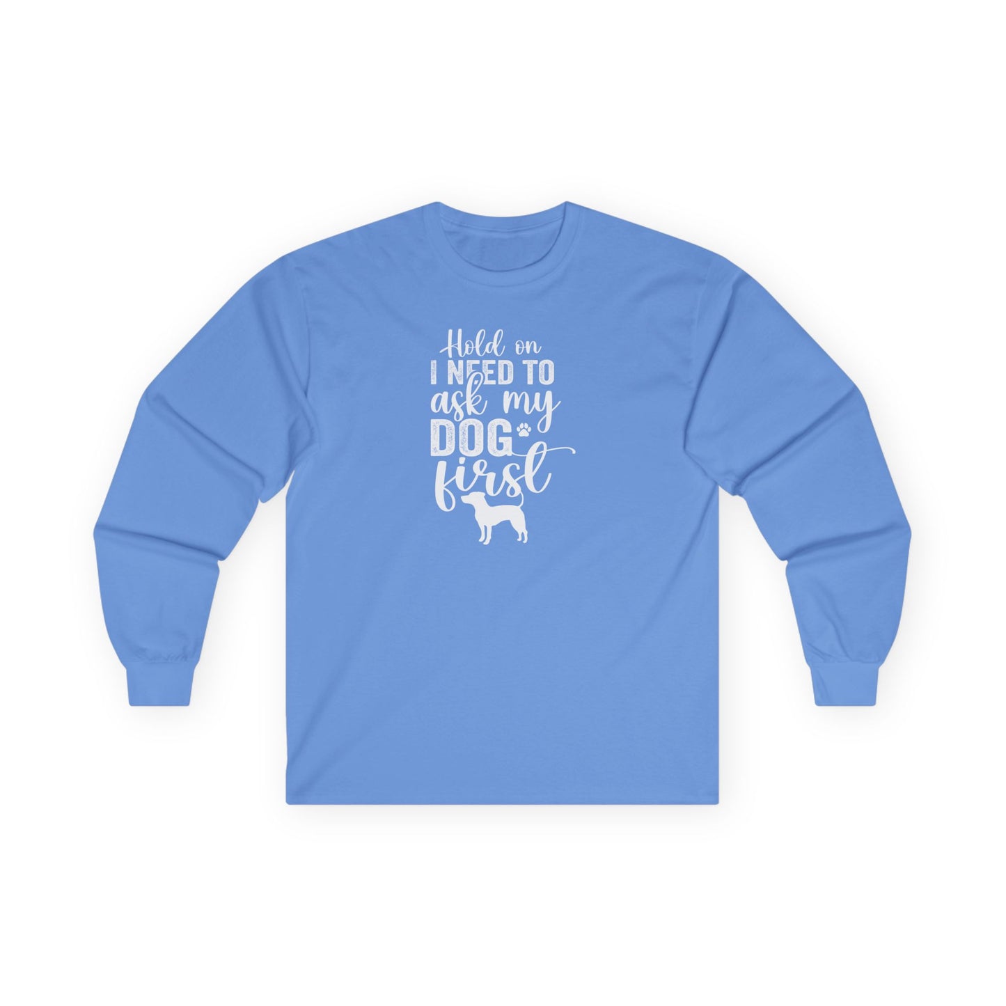 Hold On I Need To Ask My Dog First Unisex Ultra Cotton Long Sleeve Tee