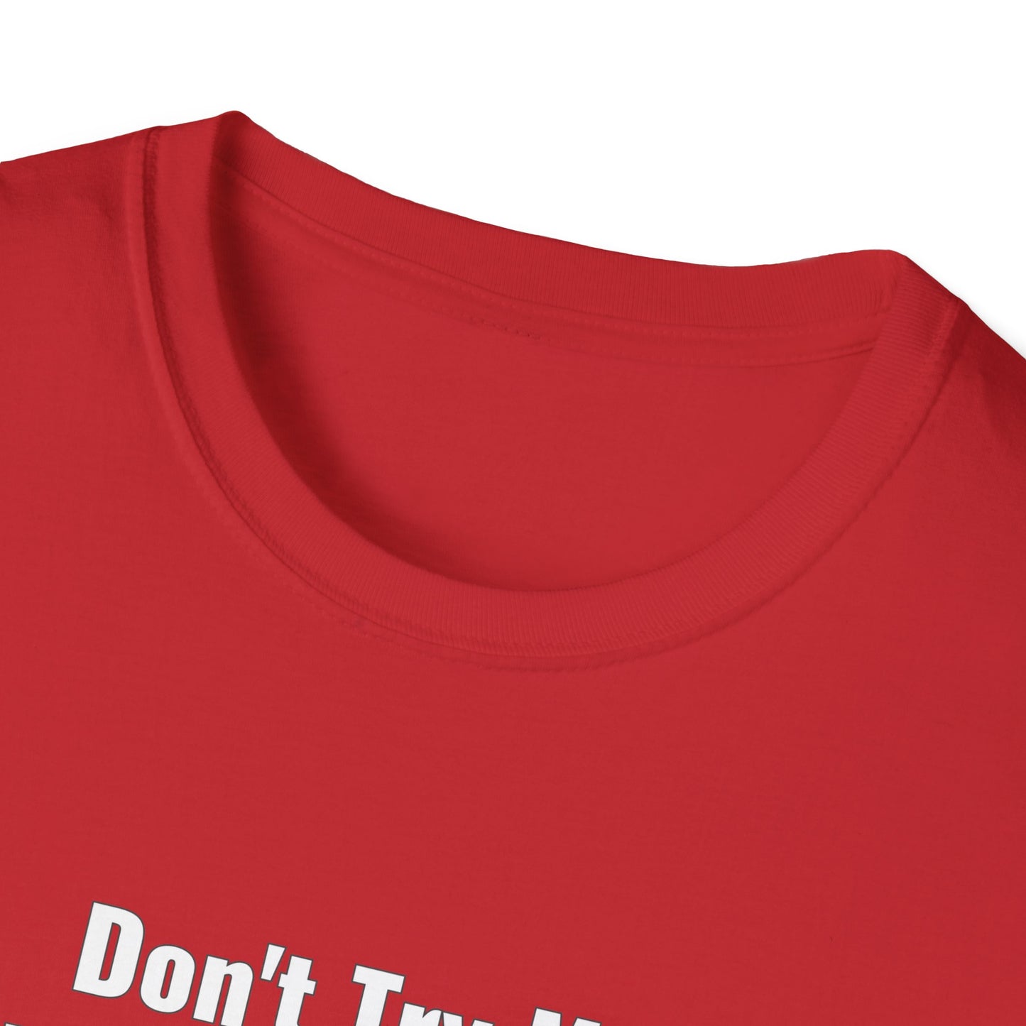 Don't Try Me I Got Bail Money Unisex Softstyle T-Shirt