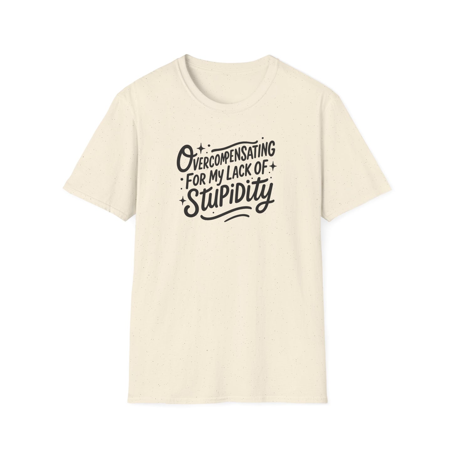 Overcompensating For My Lack Of Stupidity Unisex Softstyle T-Shirt