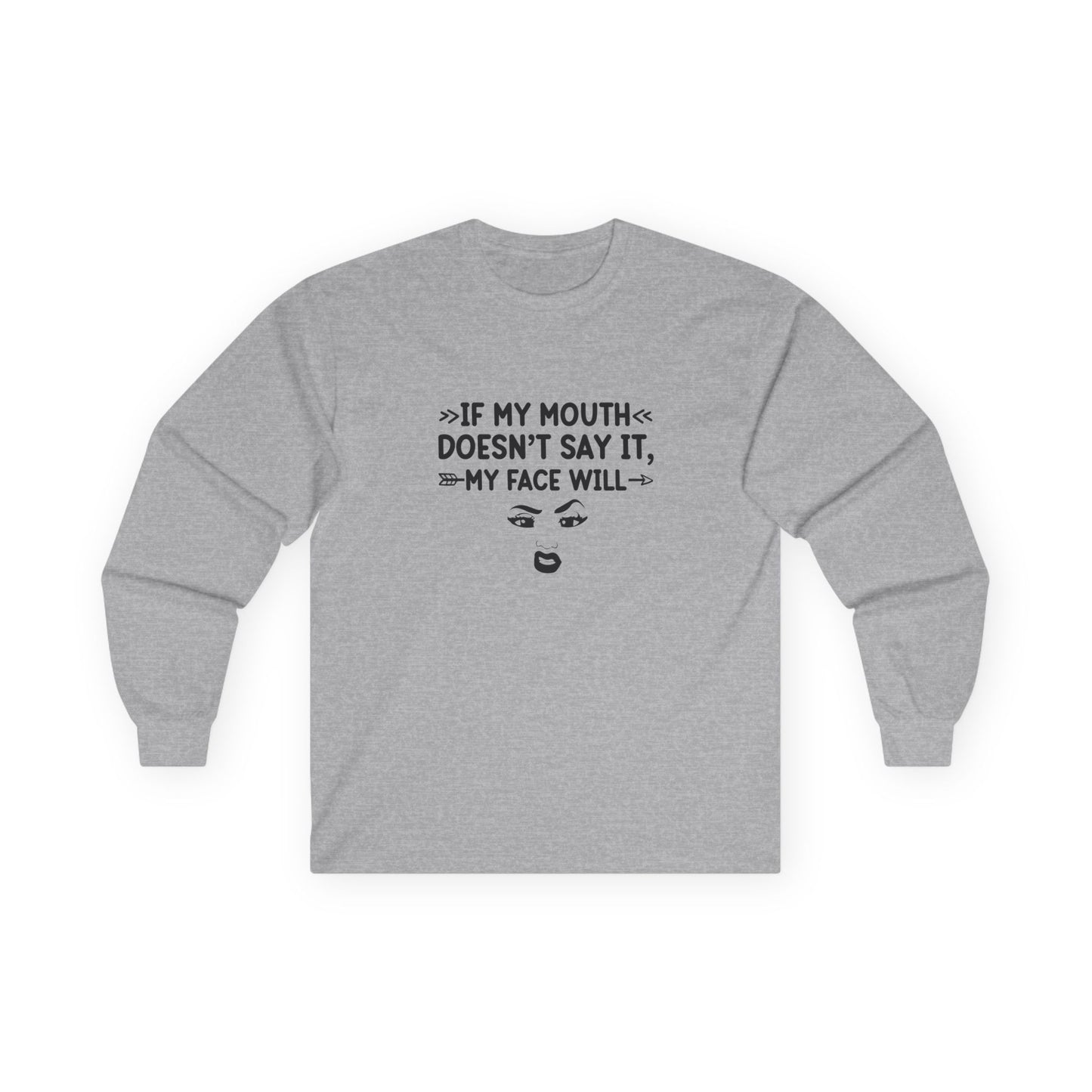 If My Mouth Doesn't Say It, My Face Will Unisex Ultra Cotton Long Sleeve Tee