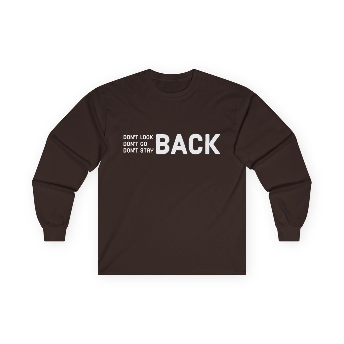 Don't Look Back Don't Go Back Don't Stay Back Unisex Ultra Cotton Long Sleeve Tee