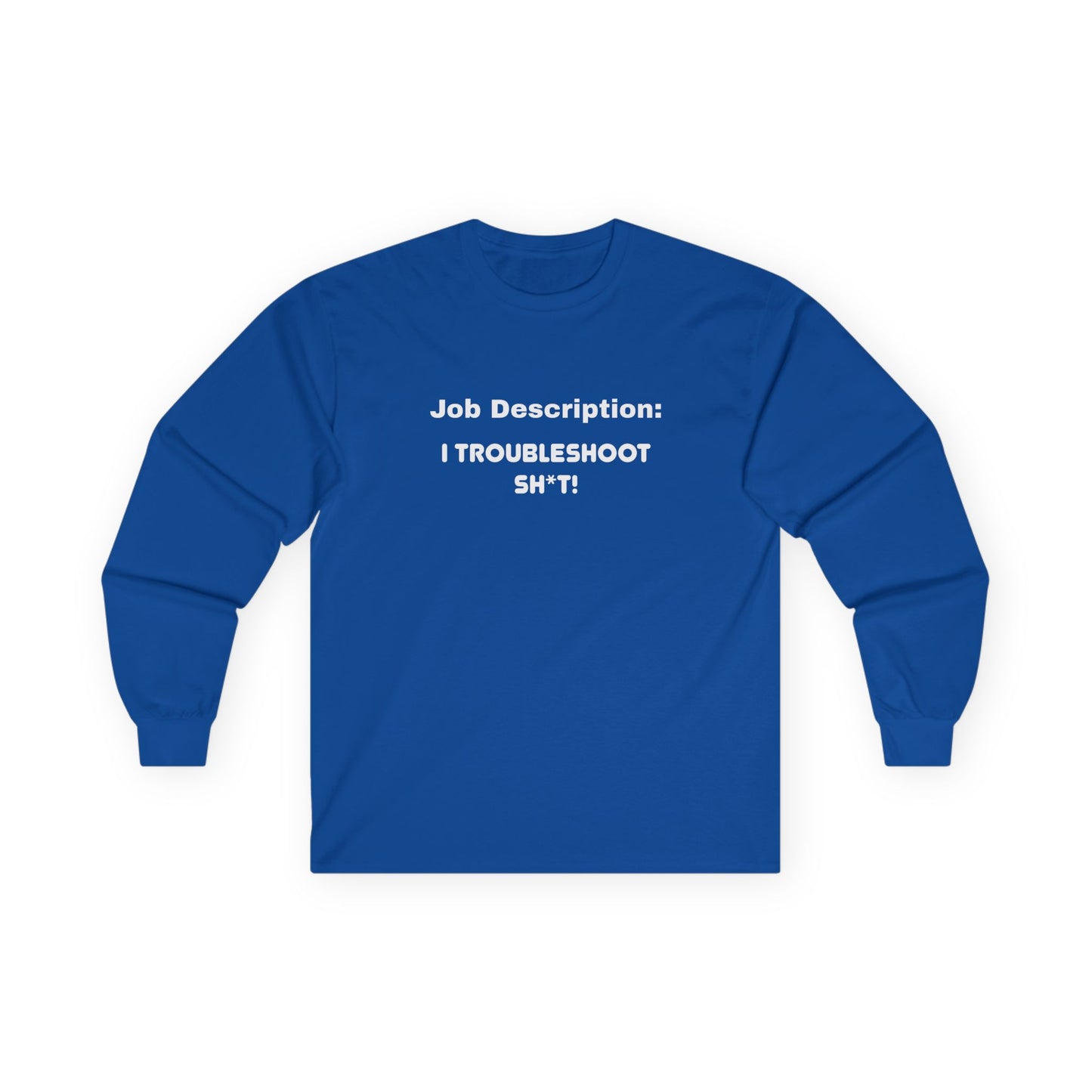 Job Description I Troubleshoot Sh*t Unisex Ultra Cotton Long Sleeve Tee