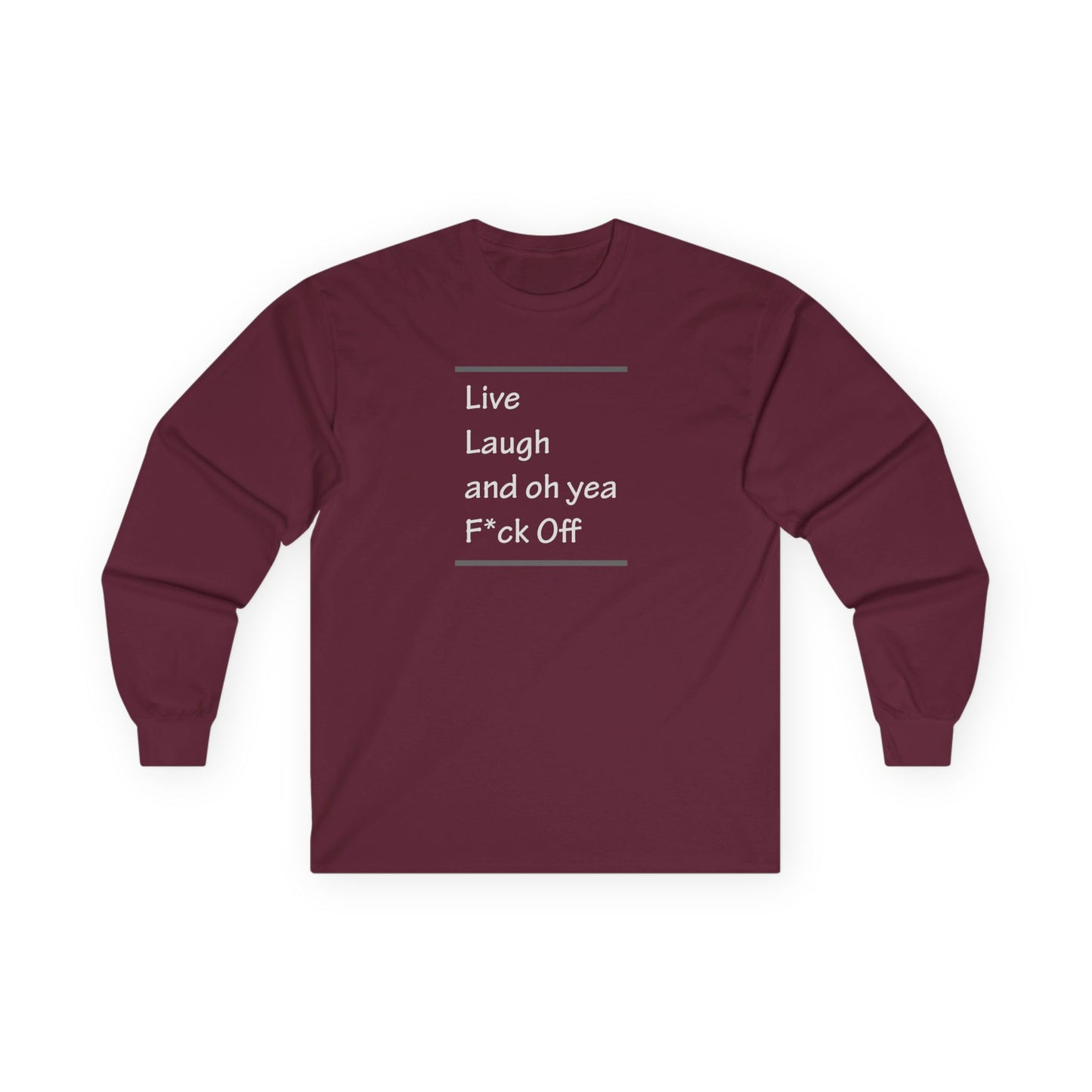 Live Laugh and oh yea F*ck Off Unisex Ultra Cotton Long Sleeve Tee